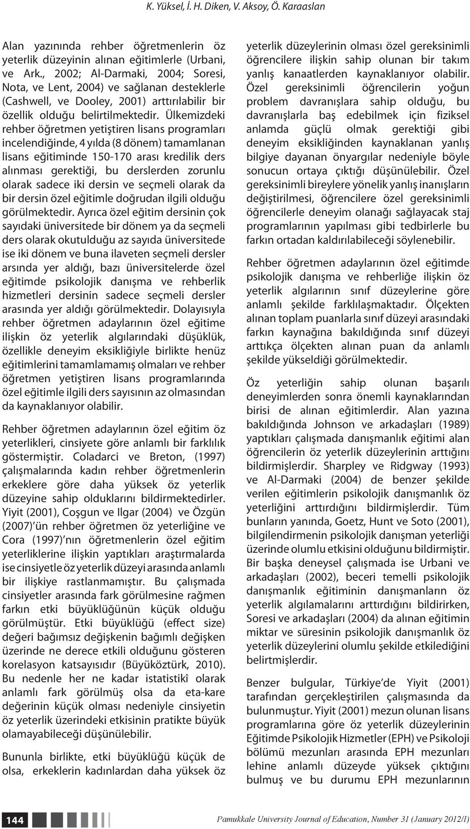 Ülkemizdeki rehber öğretmen yetiştiren lisans programları incelendiğinde, 4 yılda (8 dönem) tamamlanan lisans eğitiminde 150-170 arası kredilik ders alınması gerektiği, bu derslerden zorunlu olarak