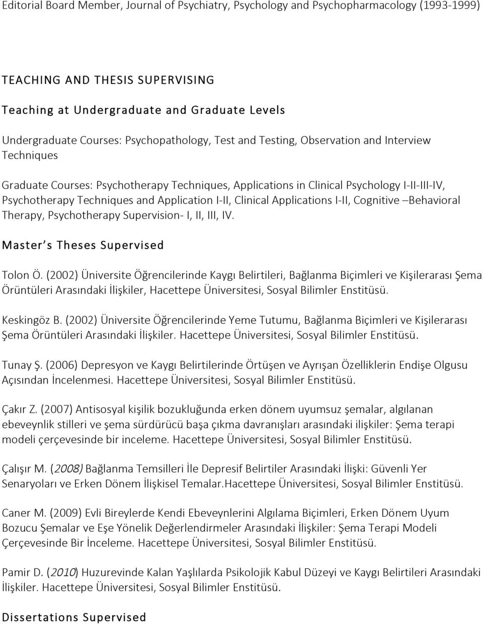 Application I- II, Clinical Applications I- II, Cognitive Behavioral Therapy, Psychotherapy Supervision- I, II, III, IV. Master s Theses Supervised Tolon Ö.