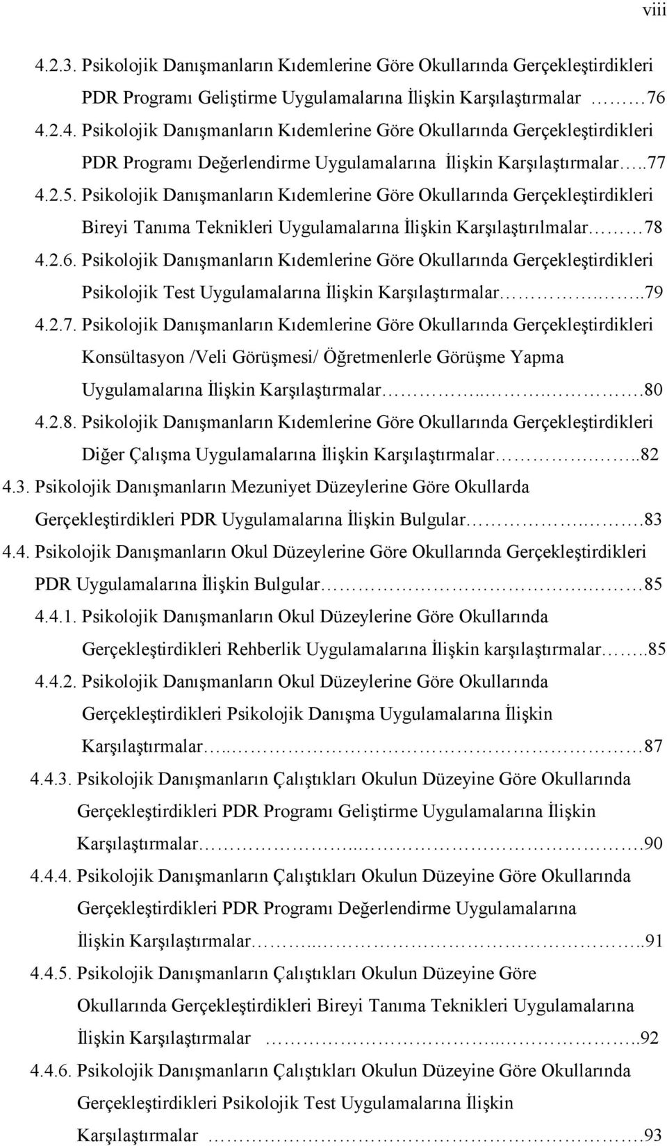 Psikolojik Danışmanların Kıdemlerine Göre Okullarında Gerçekleştirdikleri Psikolojik Test Uygulamalarına İlişkin Karşılaştırmalar...79