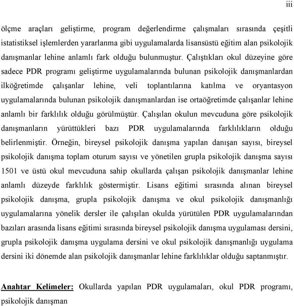 Çalıştıkları okul düzeyine göre sadece PDR programı geliştirme uygulamalarında bulunan psikolojik danışmanlardan ilköğretimde çalışanlar lehine, veli toplantılarına katılma ve oryantasyon