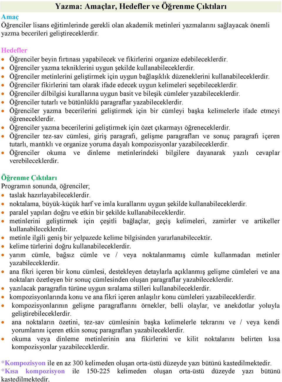 Öğrenciler metinlerini geliştirmek için uygun bağlaşıklık düzeneklerini kullanabileceklerdir. Öğrenciler fikirlerini tam olarak ifade edecek uygun kelimeleri seçebileceklerdir.