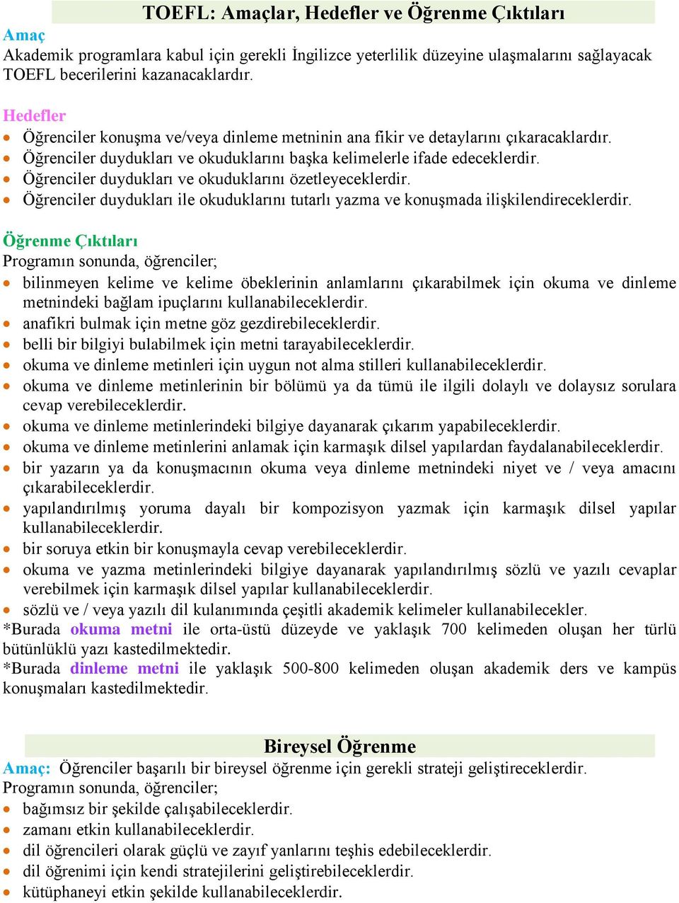 Öğrenciler duydukları ve okuduklarını özetleyeceklerdir. Öğrenciler duydukları ile okuduklarını tutarlı yazma ve konuşmada ilişkilendireceklerdir.