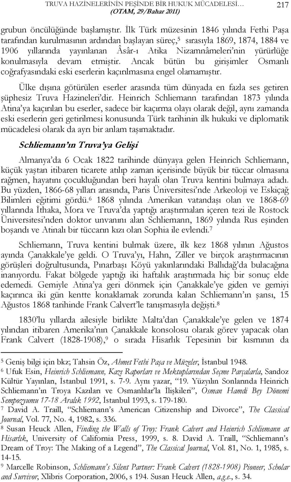 konulmasıyla devam etmiştir. Ancak bütün bu girişimler Osmanlı coğrafyasındaki eski eserlerin kaçırılmasına engel olamamıştır.