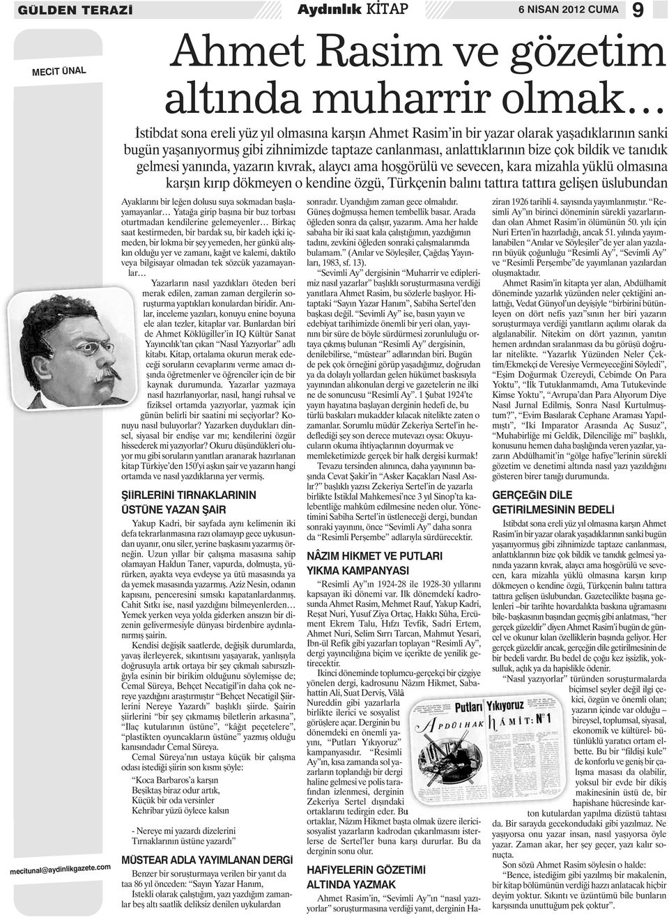 canlanması, anlattıklarının bize çok bildik ve tanıdık gelmesi yanında, yazarın kıvrak, alaycı ama hoşgörülü ve sevecen, kara mizahla yüklü olmasına karşın kırıp dökmeyen o kendine özgü, Türkçenin