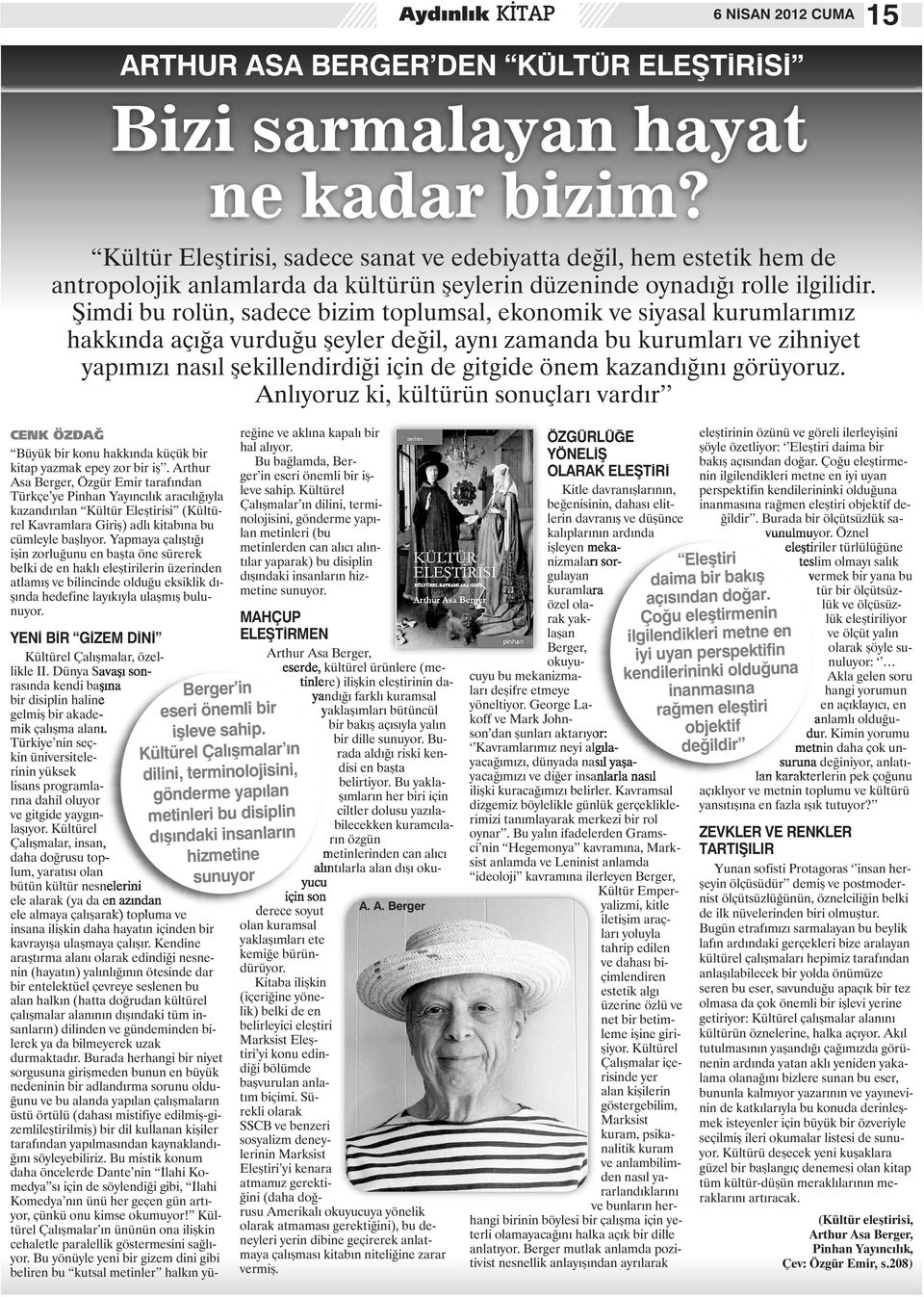 Şimdi bu rolün, sadece bizim toplumsal, ekonomik ve siyasal kurumlarımız hakkında açığa vurduğu şeyler değil, aynı zamanda bu kurumları ve zihniyet yapımızı nasıl şekillendirdiği için de gitgide önem