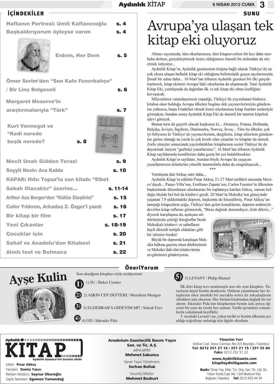 15 Cafer Yıldırım, Arkadaş Z. Özger i yazdı s. 16 Bir kitap bir film s. 17 Yeni Çıkanlar s. 18-19 Çocuklar için s. 20 Sahaf ve Anadolu dan Kitabevi s. 21 Alıntı test ve Bulmaca s.