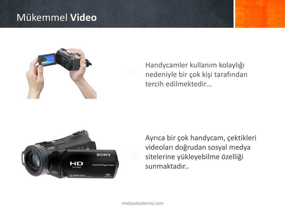 Ayrıca bir çok handycam, çektikleri videoları