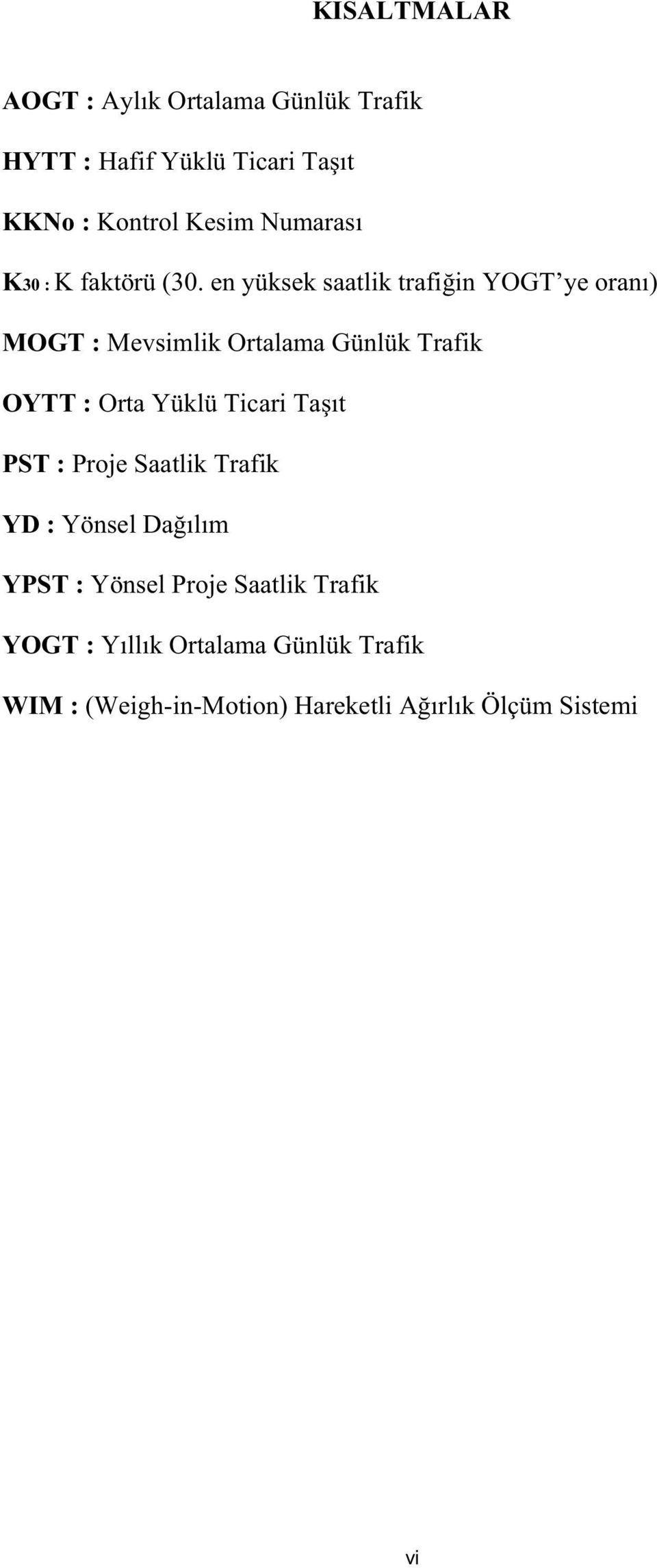 en yüksek saatlik trafi in YOGT ye oranı) MOGT : Mevsimlik Ortalama Günlük Trafik OYTT : Orta Yüklü