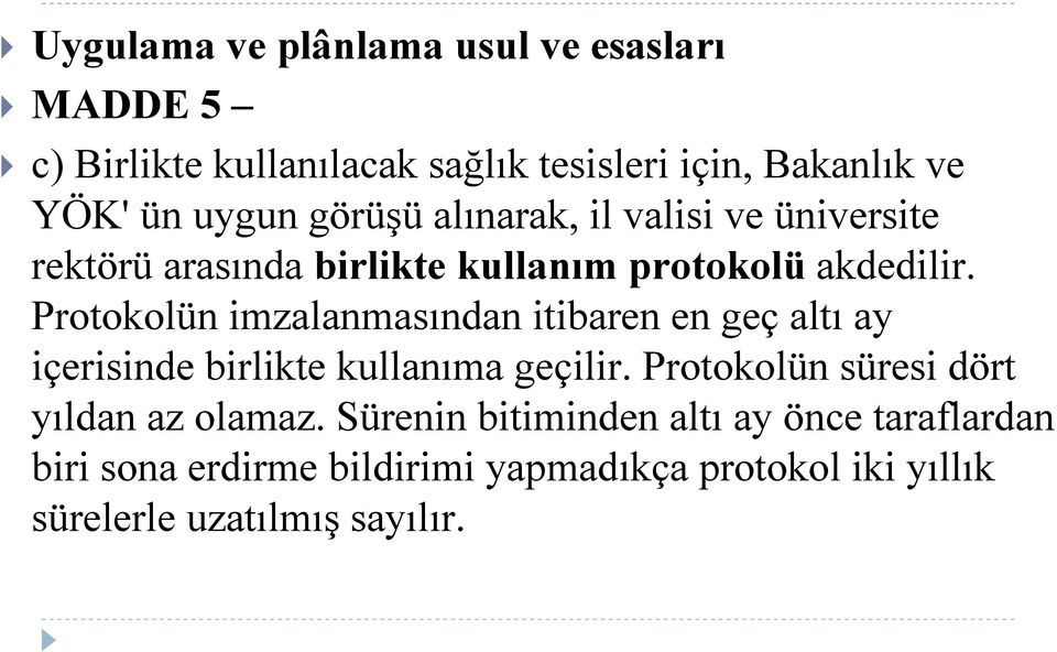 Protokolün imzalanmasından itibaren en geç altı ay içerisinde birlikte kullanıma geçilir.