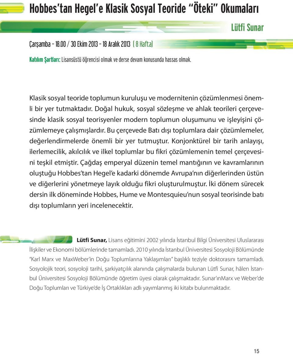 Doğal hukuk, sosyal sözleşme ve ahlak teorileri çerçevesinde klasik sosyal teorisyenler modern toplumun oluşumunu ve işleyişini çözümlemeye çalışmışlardır.