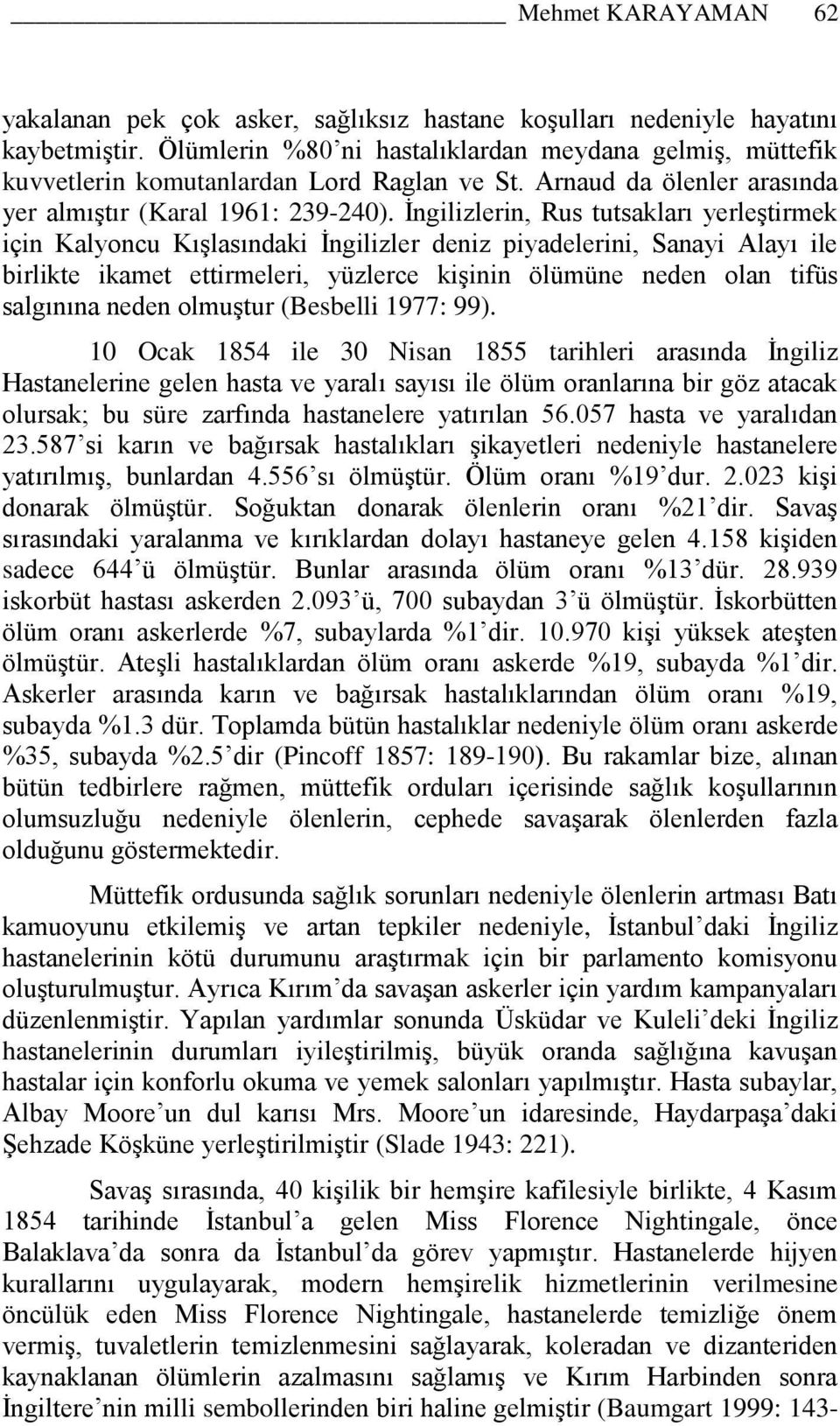 Ġngilizlerin, Rus tutsakları yerleģtirmek için Kalyoncu KıĢlasındaki Ġngilizler deniz piyadelerini, Sanayi Alayı ile birlikte ikamet ettirmeleri, yüzlerce kiģinin ölümüne neden olan tifüs salgınına