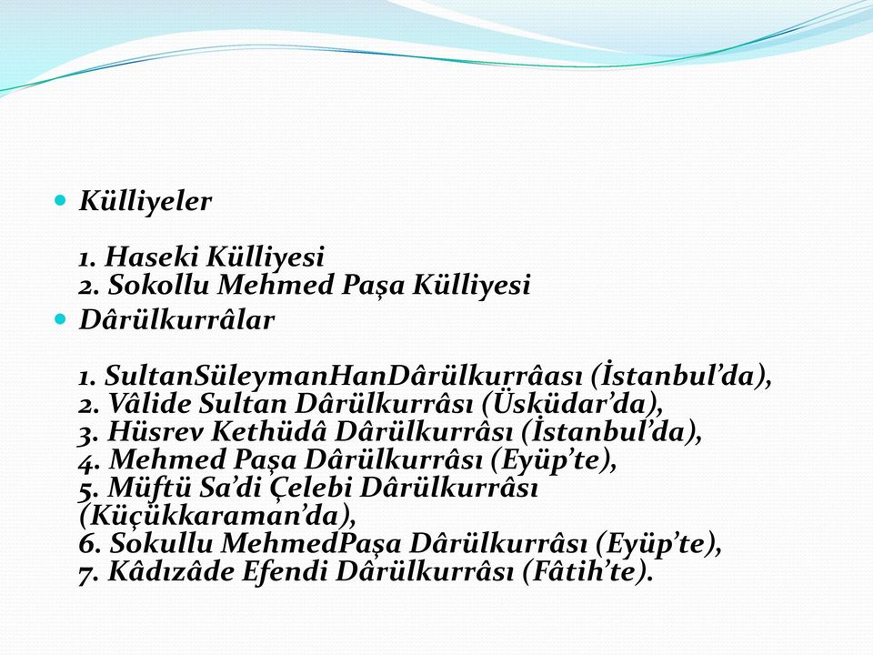 Hüsrev Kethüdâ Dârülkurrâsı (İstanbul da), 4. Mehmed Paşa Dârülkurrâsı (Eyüp te), 5.