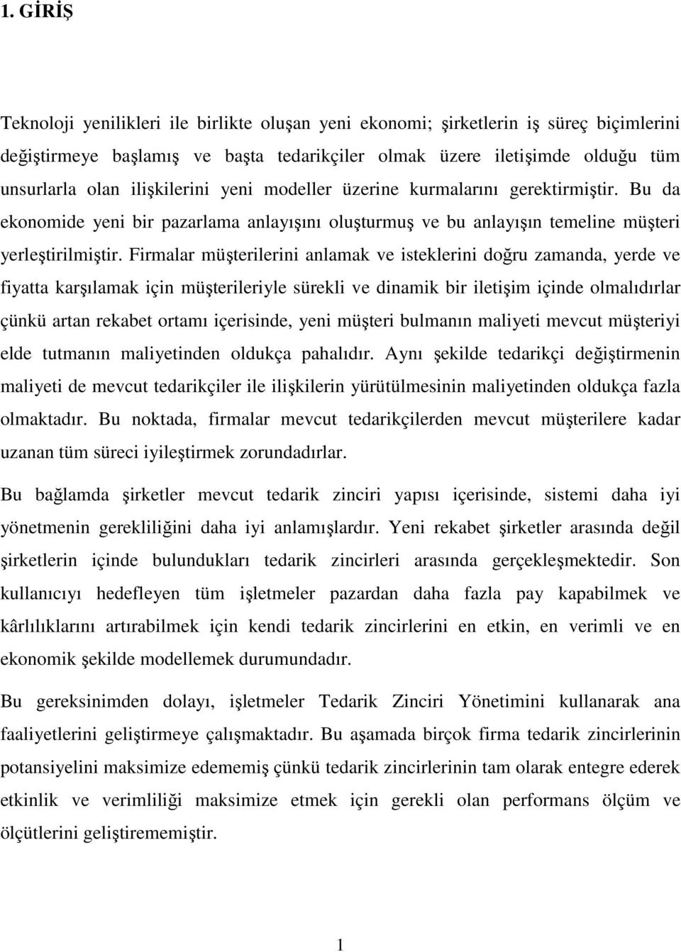 Firmalar müşterilerini anlamak ve isteklerini doğru zamanda, yerde ve fiyatta karşılamak için müşterileriyle sürekli ve dinamik bir iletişim içinde olmalıdırlar çünkü artan rekabet ortamı içerisinde,