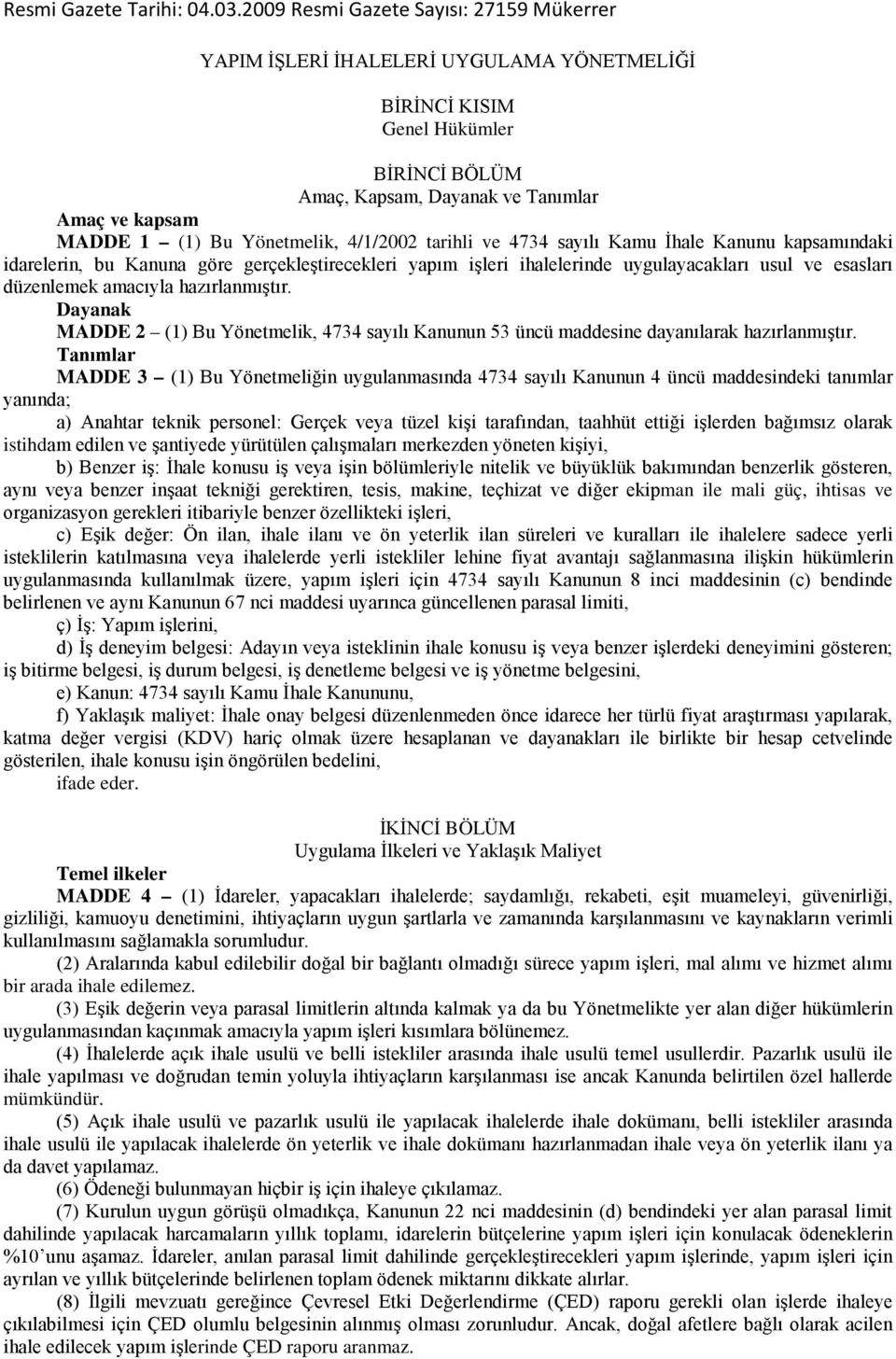 Yönetmelik, 4/1/2002 tarihli ve 4734 sayılı Kamu İhale Kanunu kapsamındaki idarelerin, bu Kanuna göre gerçekleştirecekleri yapım işleri ihalelerinde uygulayacakları usul ve esasları düzenlemek