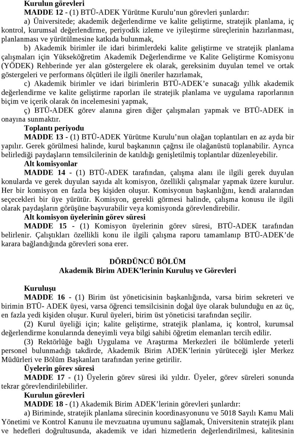 çalışmaları için Yükseköğretim Akademik Değerlendirme ve Kalite Geliştirme Komisyonu (YÖDEK) Rehberinde yer alan göstergelere ek olarak, gereksinim duyulan temel ve ortak göstergeleri ve performans