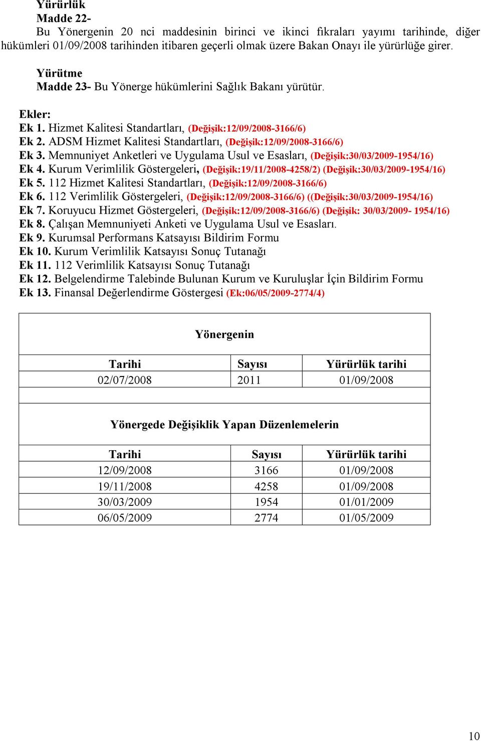 ADSM Hizmet Kalitesi Standartları, (Değişik:12/09/2008-3166/6) Ek 3. Memnuniyet Anketleri ve Uygulama Usul ve Esasları, (Değişik:30/03/2009-1954/16) Ek 4.