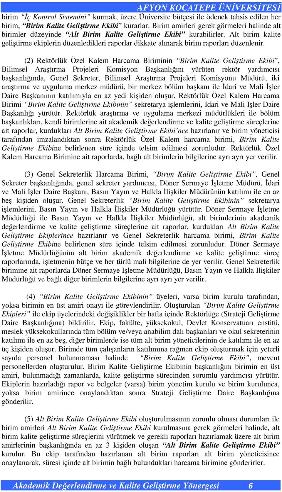 Alt birim kalite geliştirme ekiplerin düzenledikleri raporlar dikkate alınarak birim raporları düzenlenir.