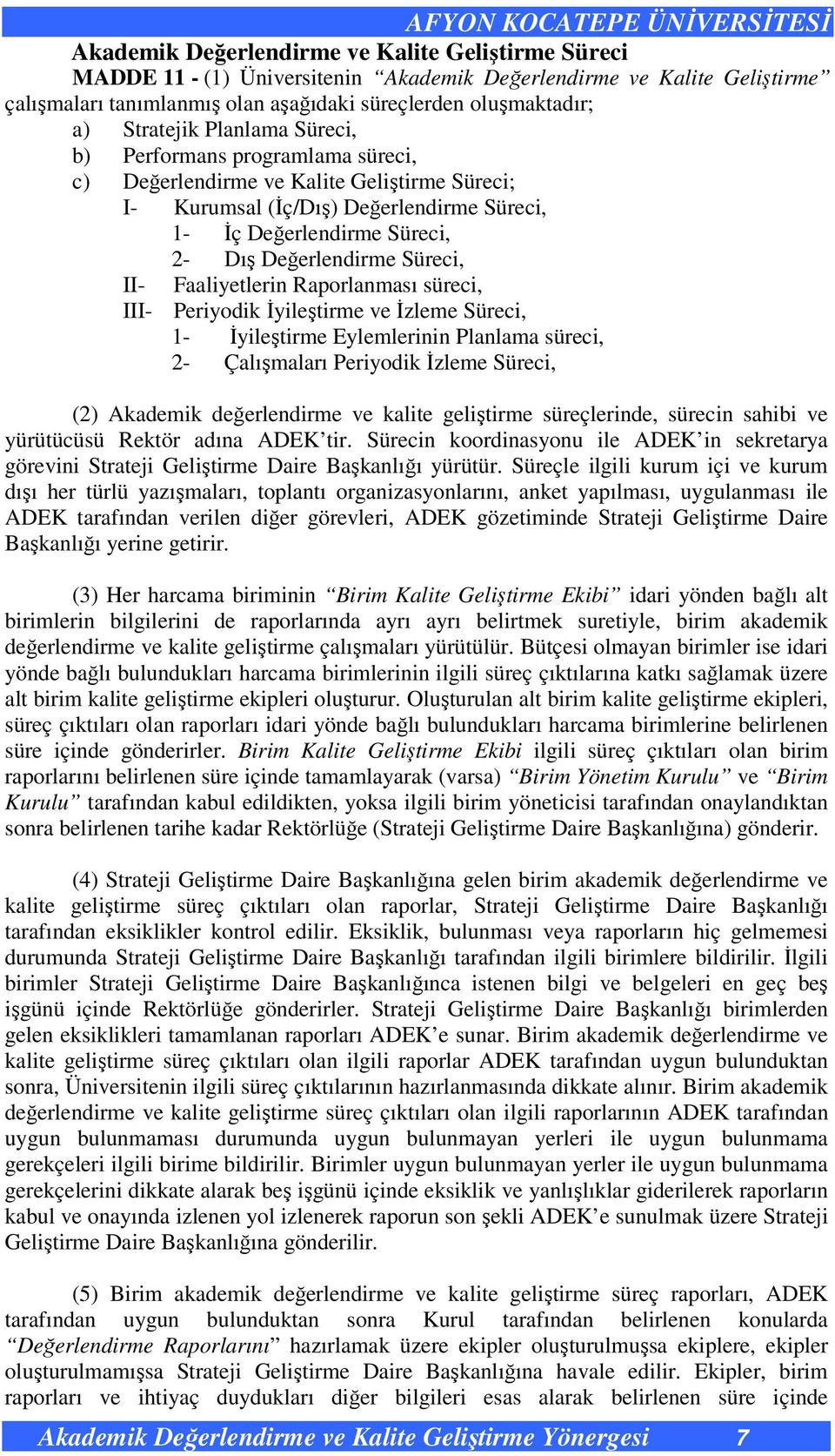 Süreci, II- Faaliyetlerin Raporlanması süreci, III- Periyodik İyileştirme ve İzleme Süreci, 1- İyileştirme Eylemlerinin Planlama süreci, 2- Çalışmaları Periyodik İzleme Süreci, (2) Akademik