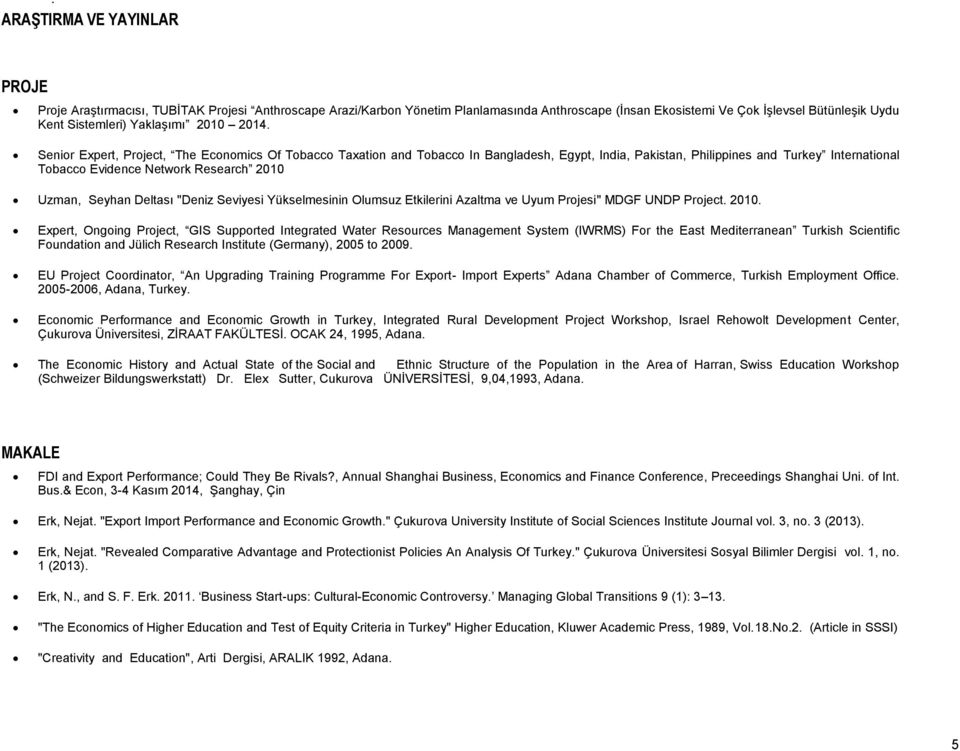 Senior Expert, Project, The Economics Of Tobacco Taxation and Tobacco In Bangladesh, Egypt, India, Pakistan, Philippines and Turkey International Tobacco Evidence Network Research 2010 Uzman, Seyhan