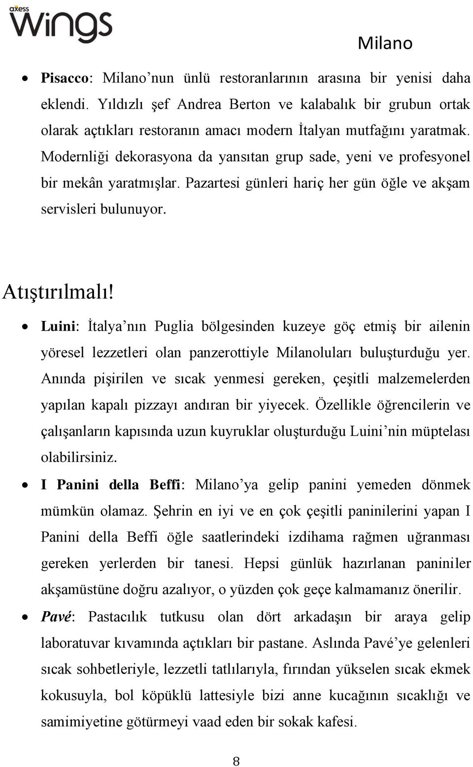 Luini: İtalya nın Puglia bölgesinden kuzeye göç etmiş bir ailenin yöresel lezzetleri olan panzerottiyle Milanoluları buluşturduğu yer.