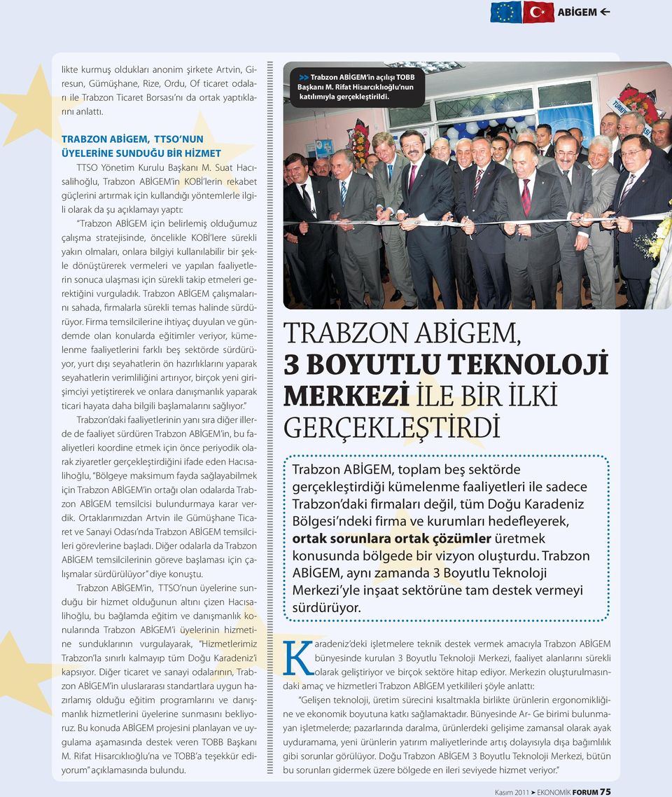 Suat Hacısalihoğlu, Trabzon ABİGEM in KOBİ lerin rekabet güçlerini artırmak için kullandığı yöntemlerle ilgili olarak da şu açıklamayı yaptı: Trabzon ABİGEM için belirlemiş olduğumuz çalışma