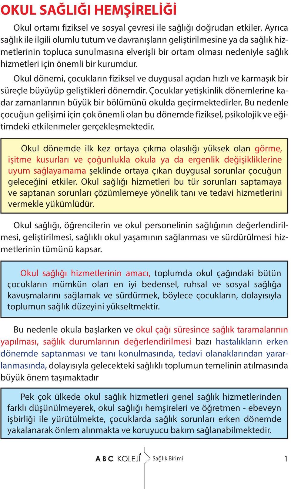 Okul dönemi, çocukların fiziksel ve duygusal açıdan hızlı ve karmaşık bir süreçle büyüyüp geliştikleri dönemdir.