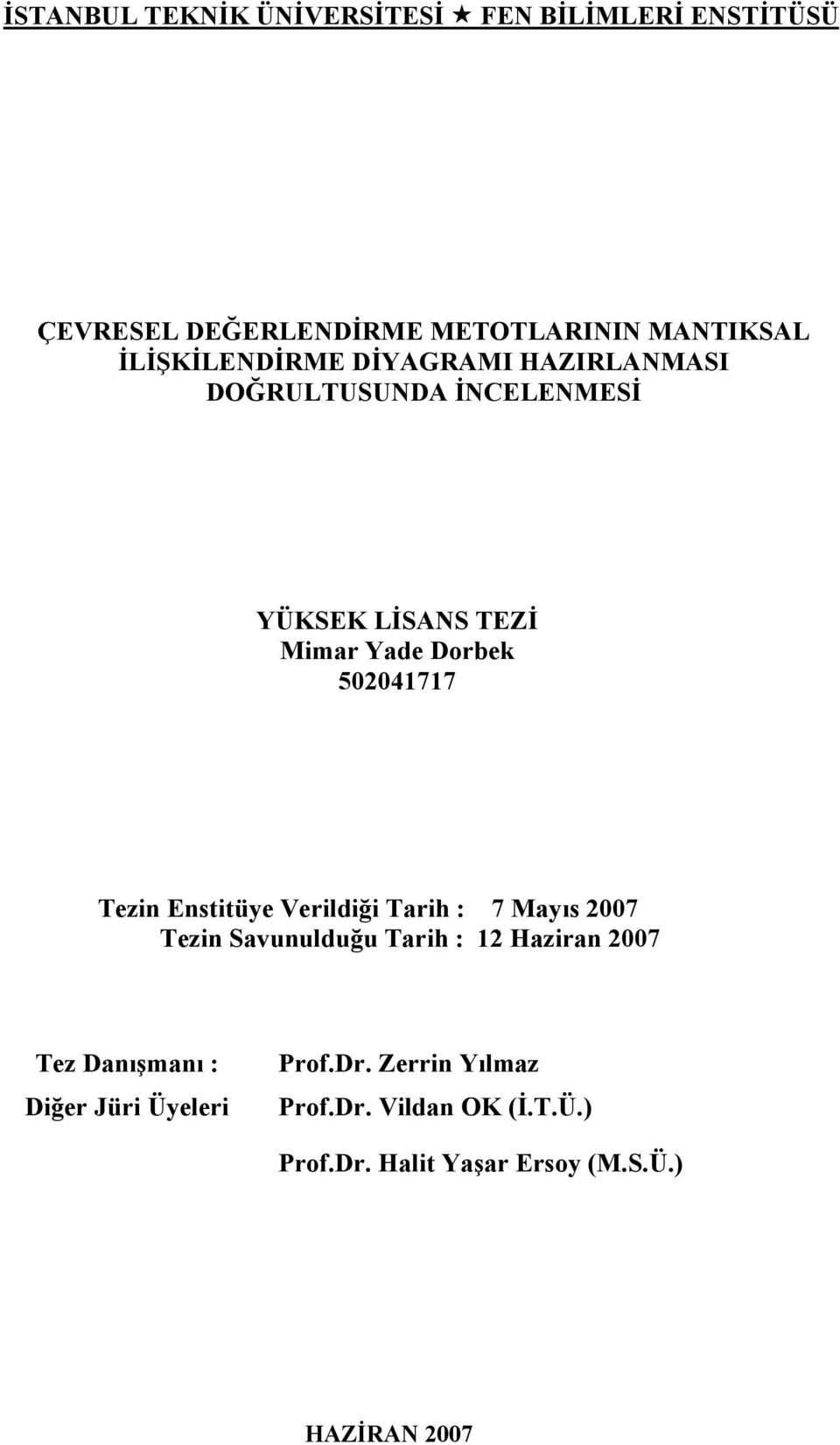 502041717 Tezin Enstitüye Verildiği Tarih : 7 Mayıs 2007 Tezin Savunulduğu Tarih : 12 Haziran 2007 Tez