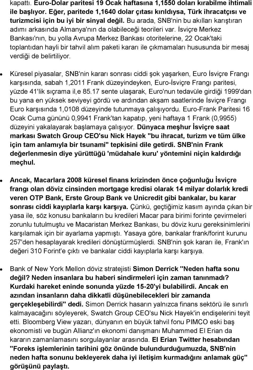 Bu arada, SNB'nin bu akılları karıştıran adımı arkasında Almanya'nın da olabileceği teorileri var.