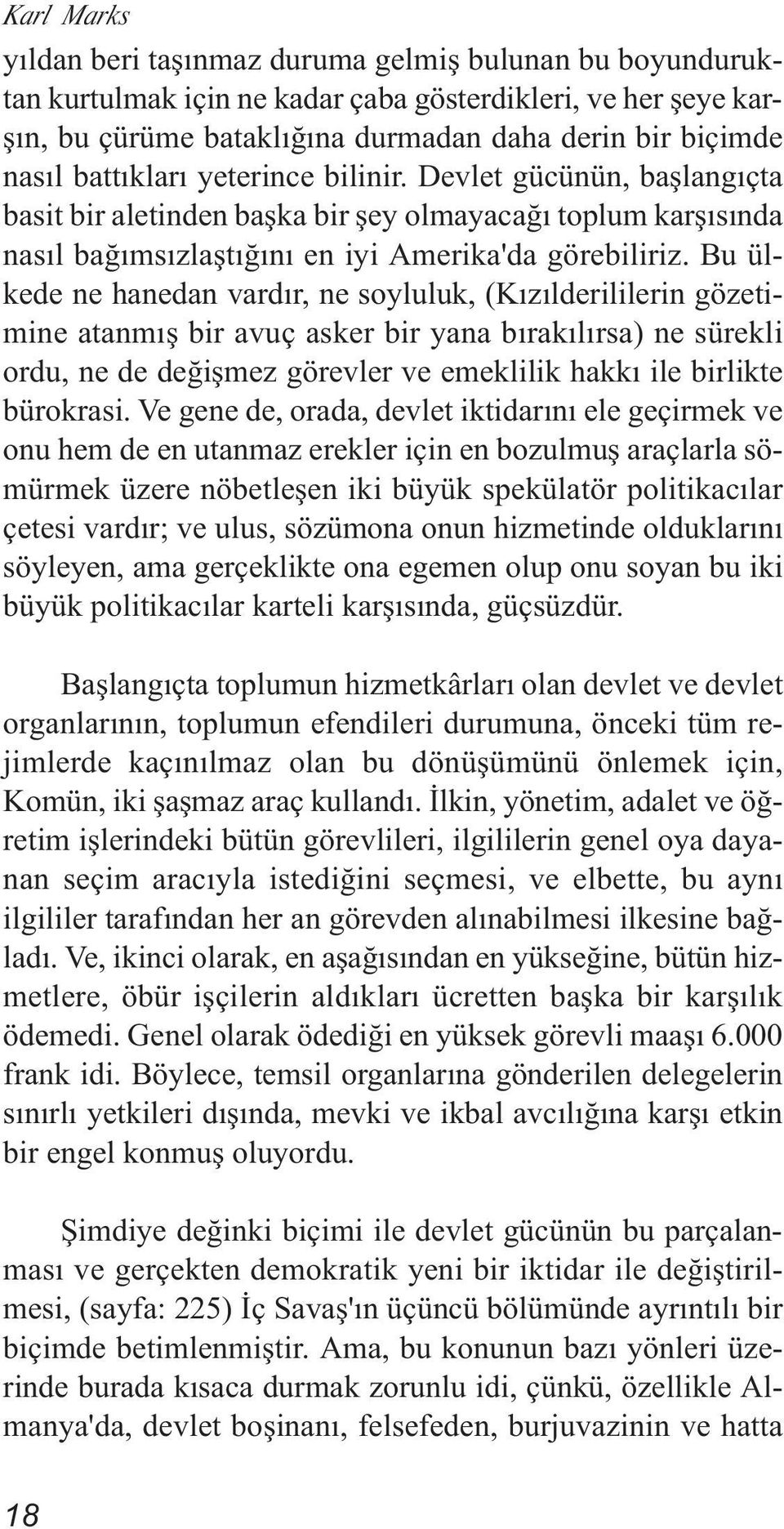 Bu ülkede ne hanedan vardır, ne soyluluk, (Kızılderililerin gözetimine atanmış bir avuç asker bir yana bırakılırsa) ne sürekli ordu, ne de değişmez görevler ve emeklilik hakkı ile birlikte bürokrasi.