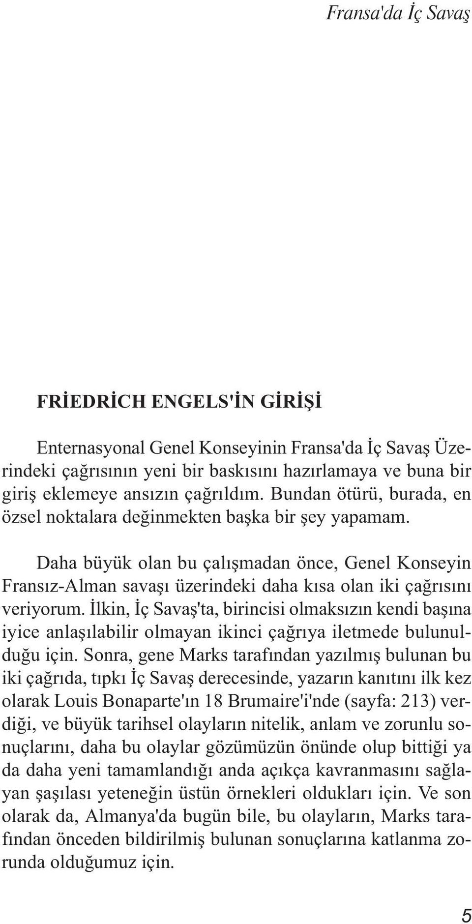 İlkin, İç Savaş'ta, birincisi olmaksızın kendi başına iyice anlaşılabilir olmayan ikinci çağrıya iletmede bulunulduğu için.