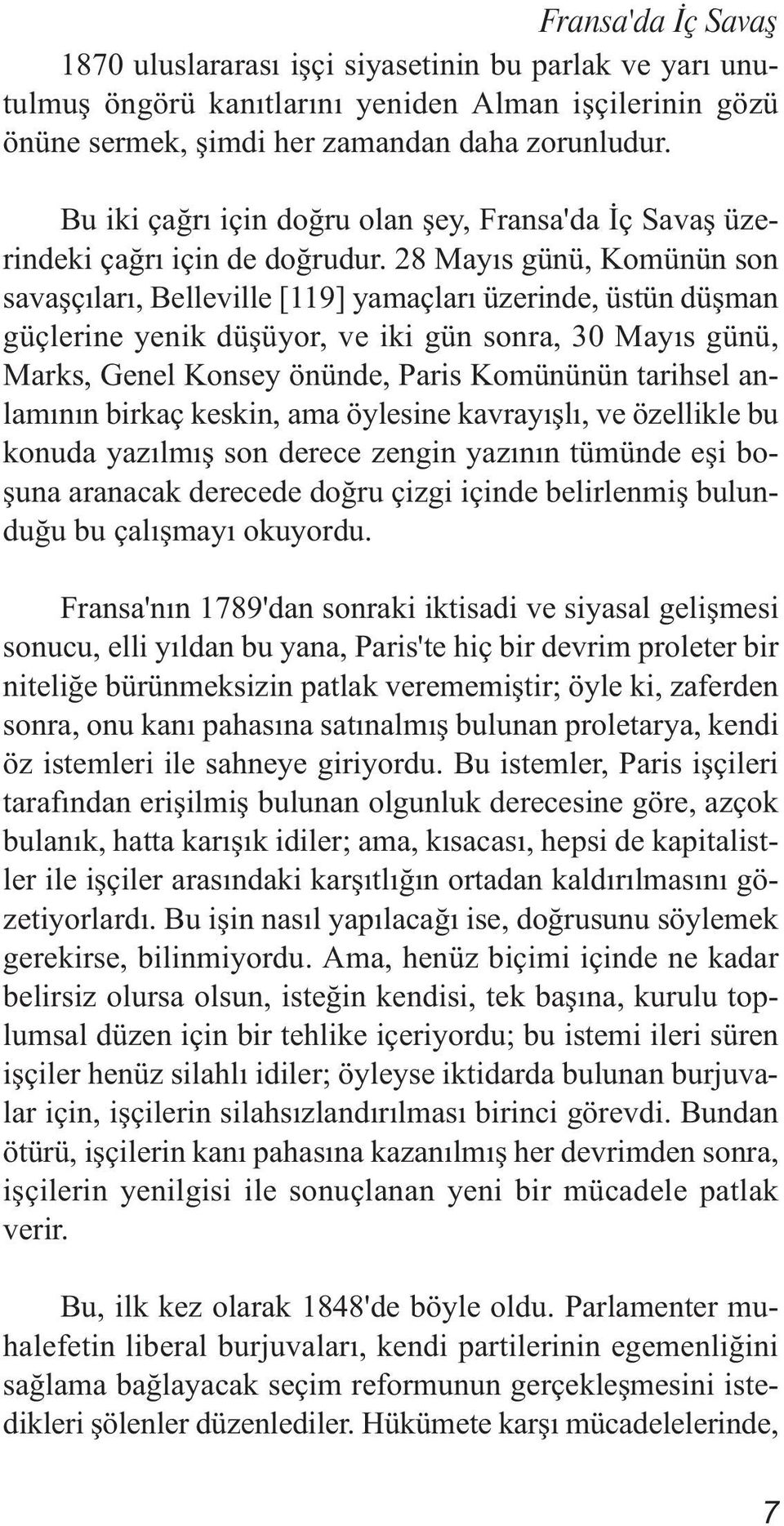 28 Mayıs günü, Komünün son savaşçıları, Belleville [119] yamaçları üzerinde, üstün düşman güçlerine yenik düşüyor, ve iki gün sonra, 30 Mayıs günü, Marks, Genel Konsey önünde, Paris Komününün