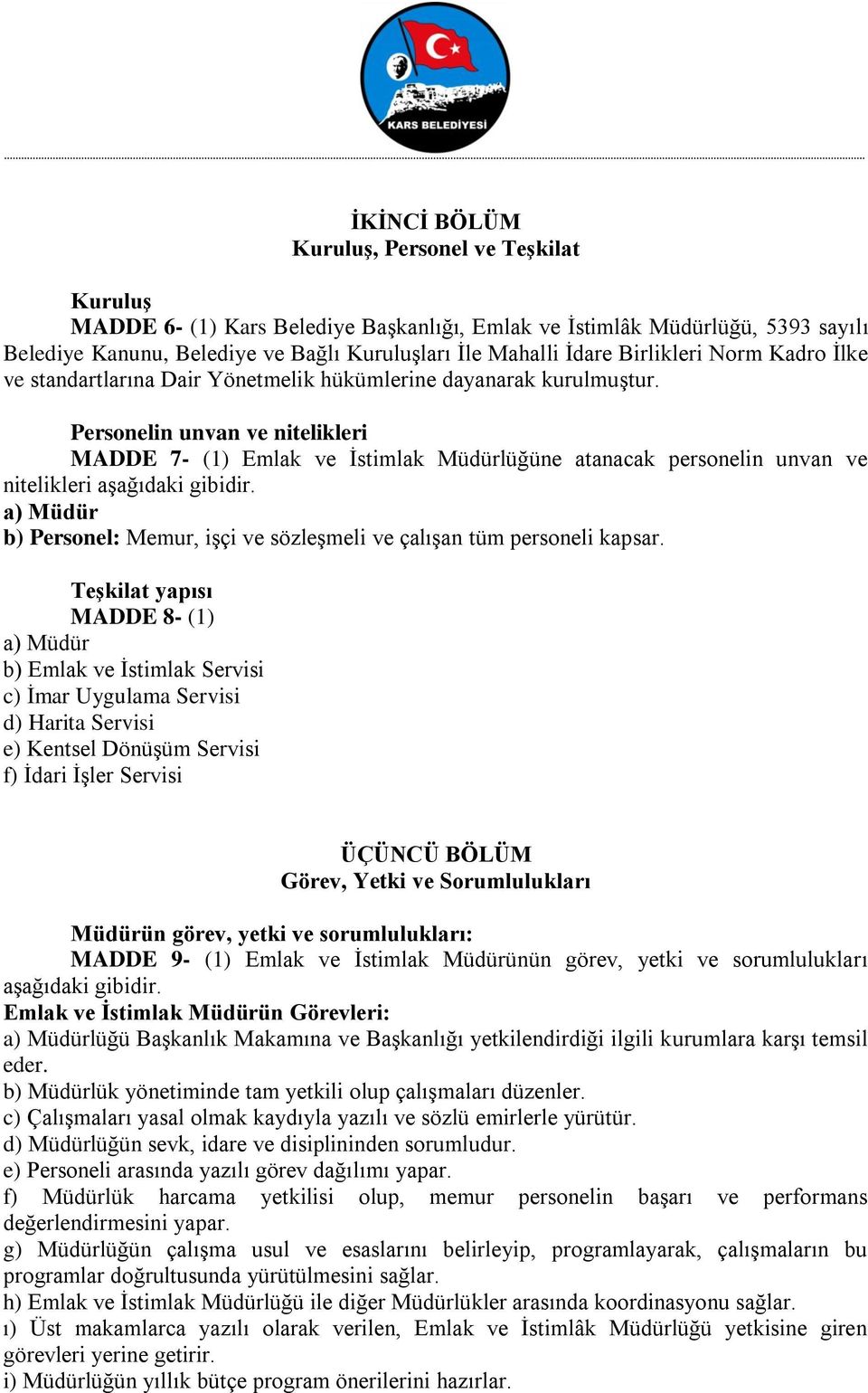 Personelin unvan ve nitelikleri MADDE 7- (1) Emlak ve İstimlak Müdürlüğüne atanacak personelin unvan ve nitelikleri aşağıdaki gibidir.