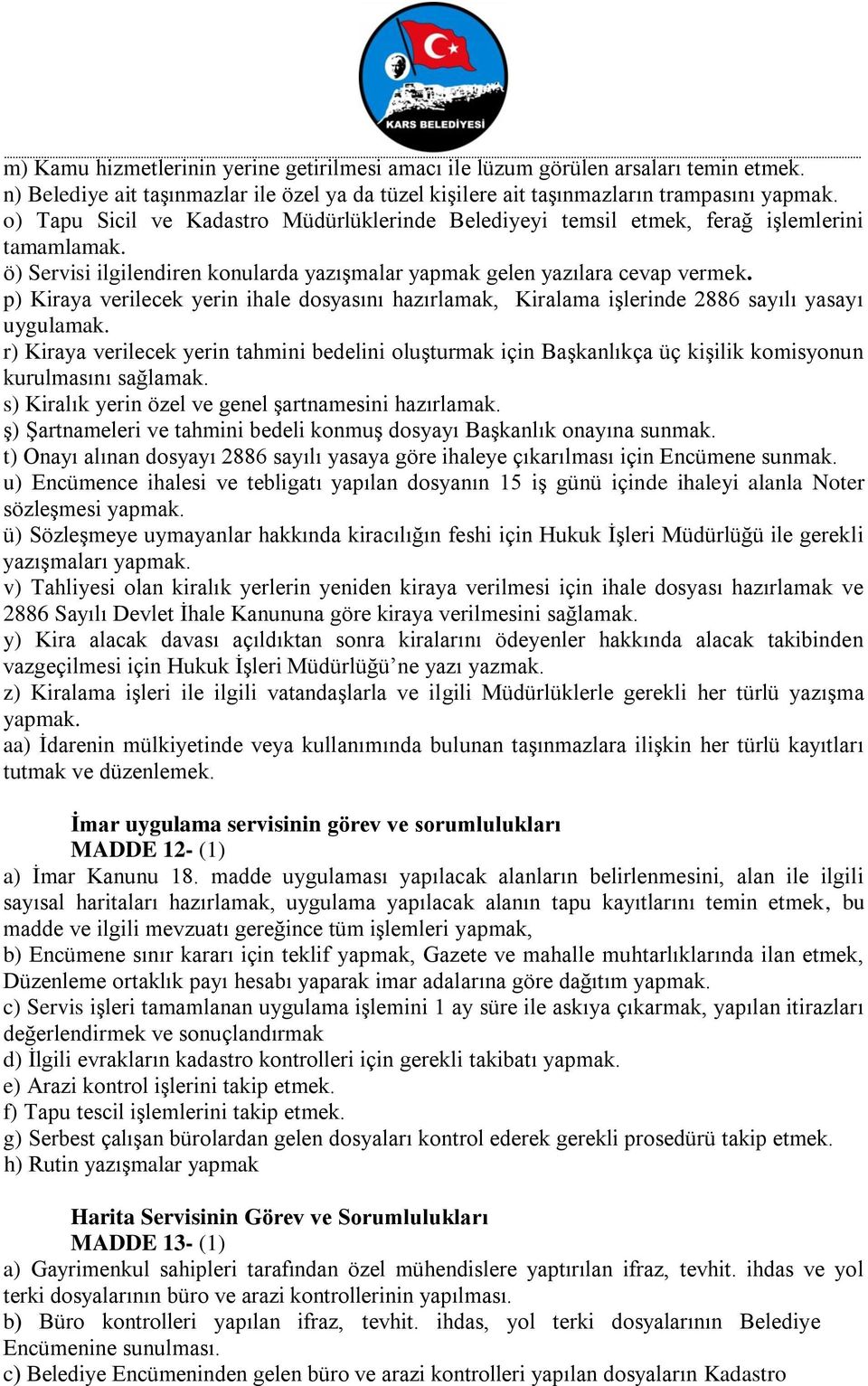 p) Kiraya verilecek yerin ihale dosyasını hazırlamak, Kiralama işlerinde 2886 sayılı yasayı uygulamak.