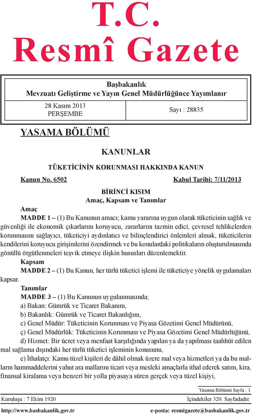 zararlarını tazmin edici, çevresel tehlikelerden korunmasını sağlayıcı, tüketiciyi aydınlatıcı ve bilinçlendirici önlemleri almak, tüketicilerin kendilerini koruyucu girişimlerini özendirmek ve bu