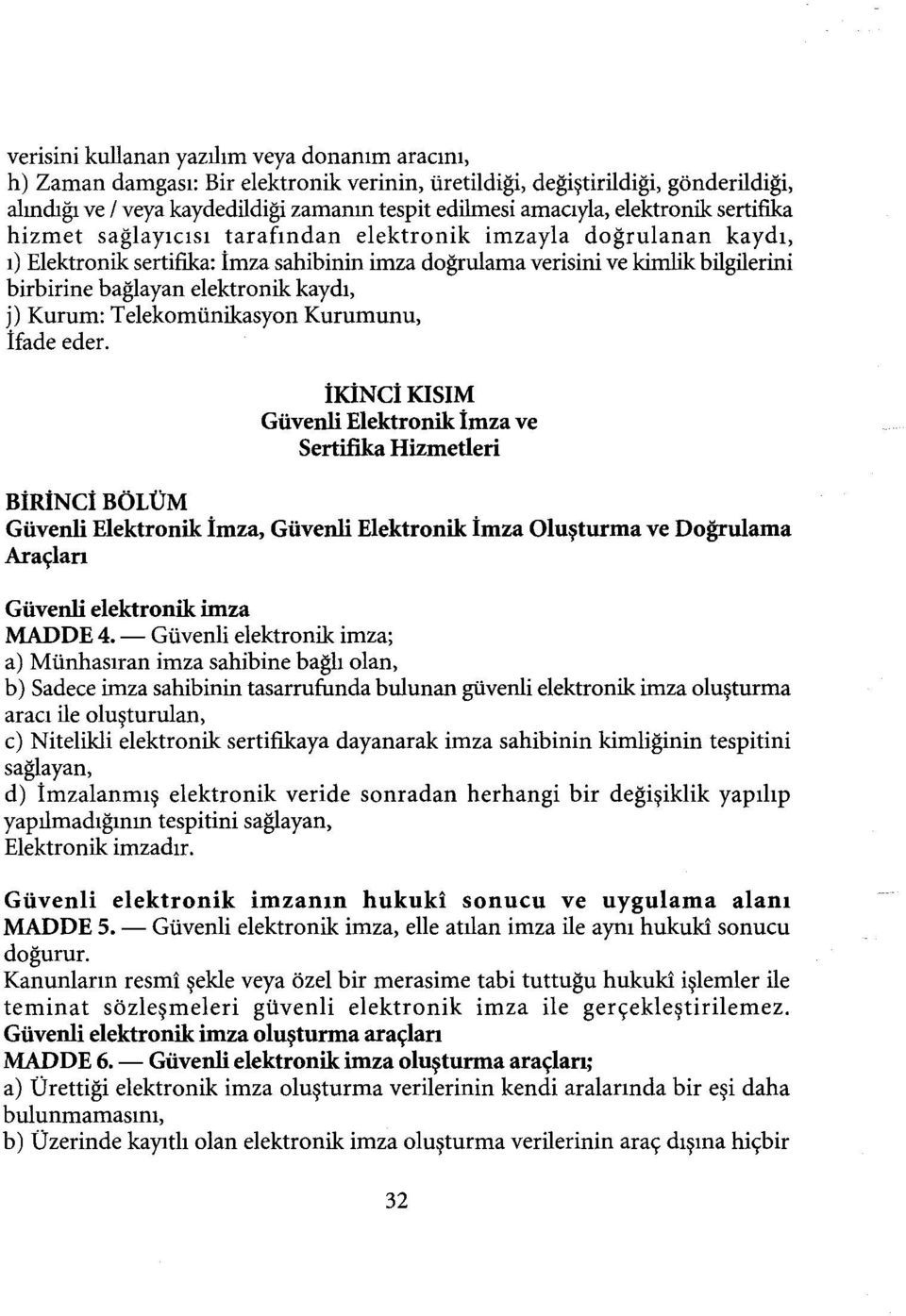 elektronik kaydı, j) Kurum: Telekomünikasyon Kurumunu, ifade eder.