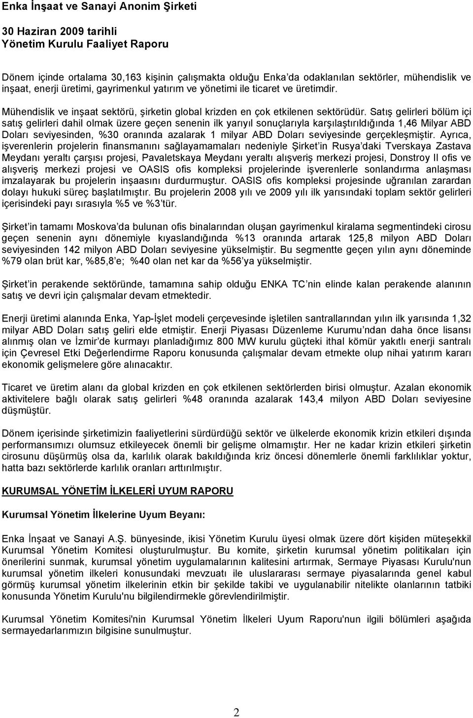 Satış gelirleri bölüm içi satış gelirleri dahil olmak üzere geçen senenin ilk yarıyıl sonuçlarıyla karşılaştırıldığında 1,46 Milyar ABD Doları seviyesinden, %30 oranında azalarak 1 milyar ABD Doları