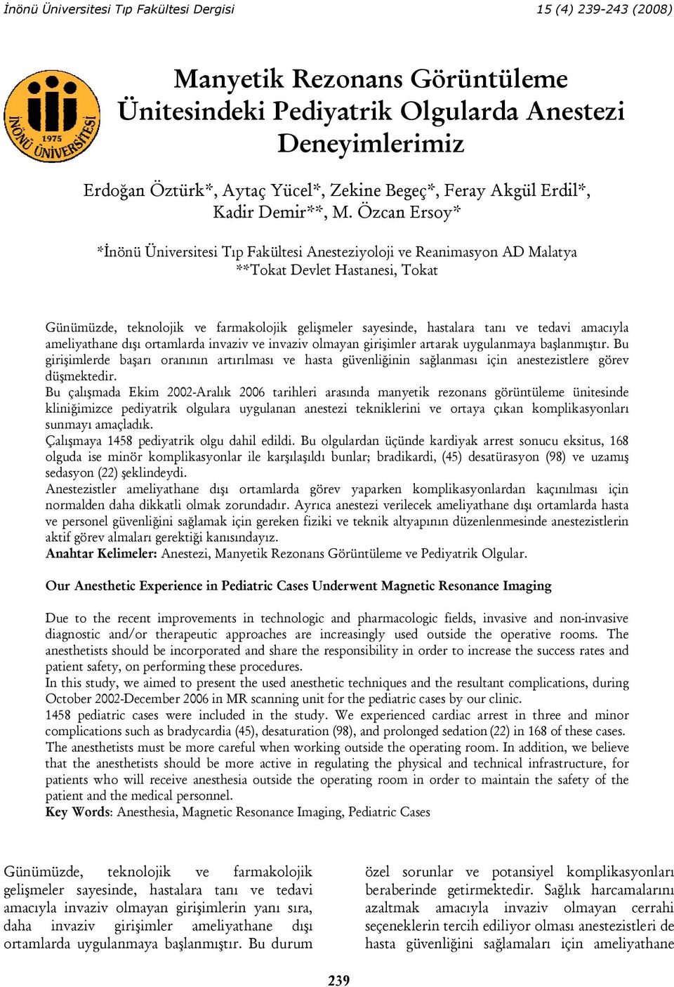 Özcan Ersoy* *İnönü Üniversitesi Tıp Fakültesi Anesteziyoloji ve Reanimasyon AD Malatya **Tokat Devlet Hastanesi, Tokat Günümüzde, teknolojik ve farmakolojik gelişmeler sayesinde, hastalara tanı ve