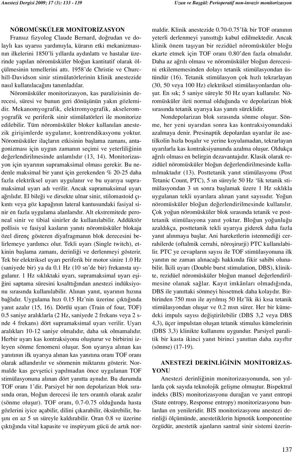 Nöromüsküler monitorizasyon, kas paralizisinin derecesi, süresi ve bunun geri dönüflünün yak n gözlemidir.