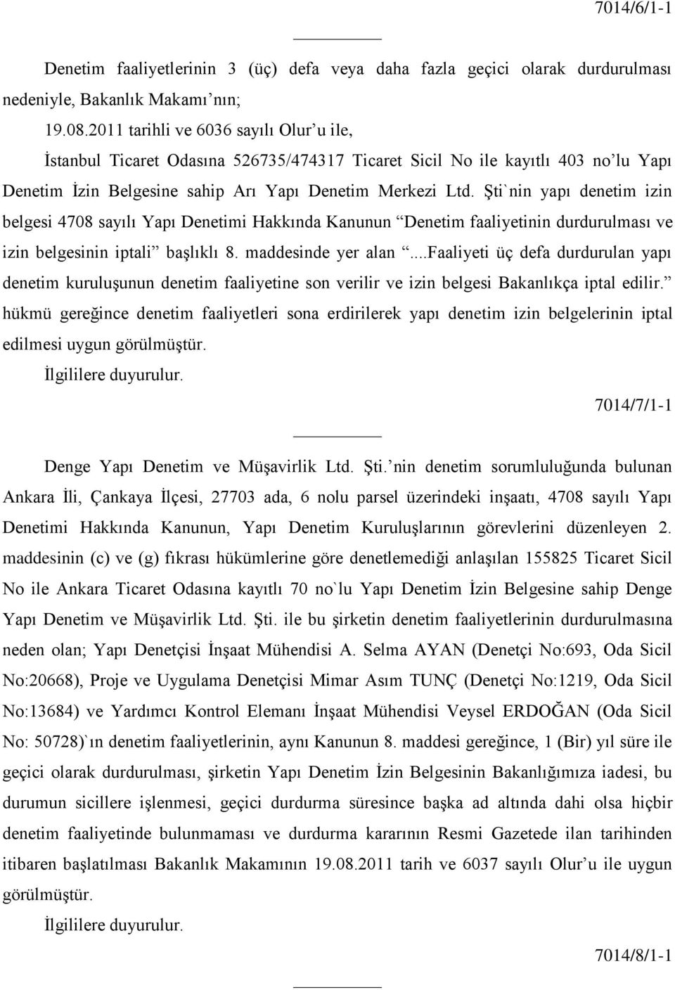 ġti`nin yapı denetim izin belgesi 4708 sayılı Yapı Denetimi Hakkında Kanunun Denetim faaliyetinin durdurulması ve izin belgesinin iptali baģlıklı 8. maddesinde yer alan.