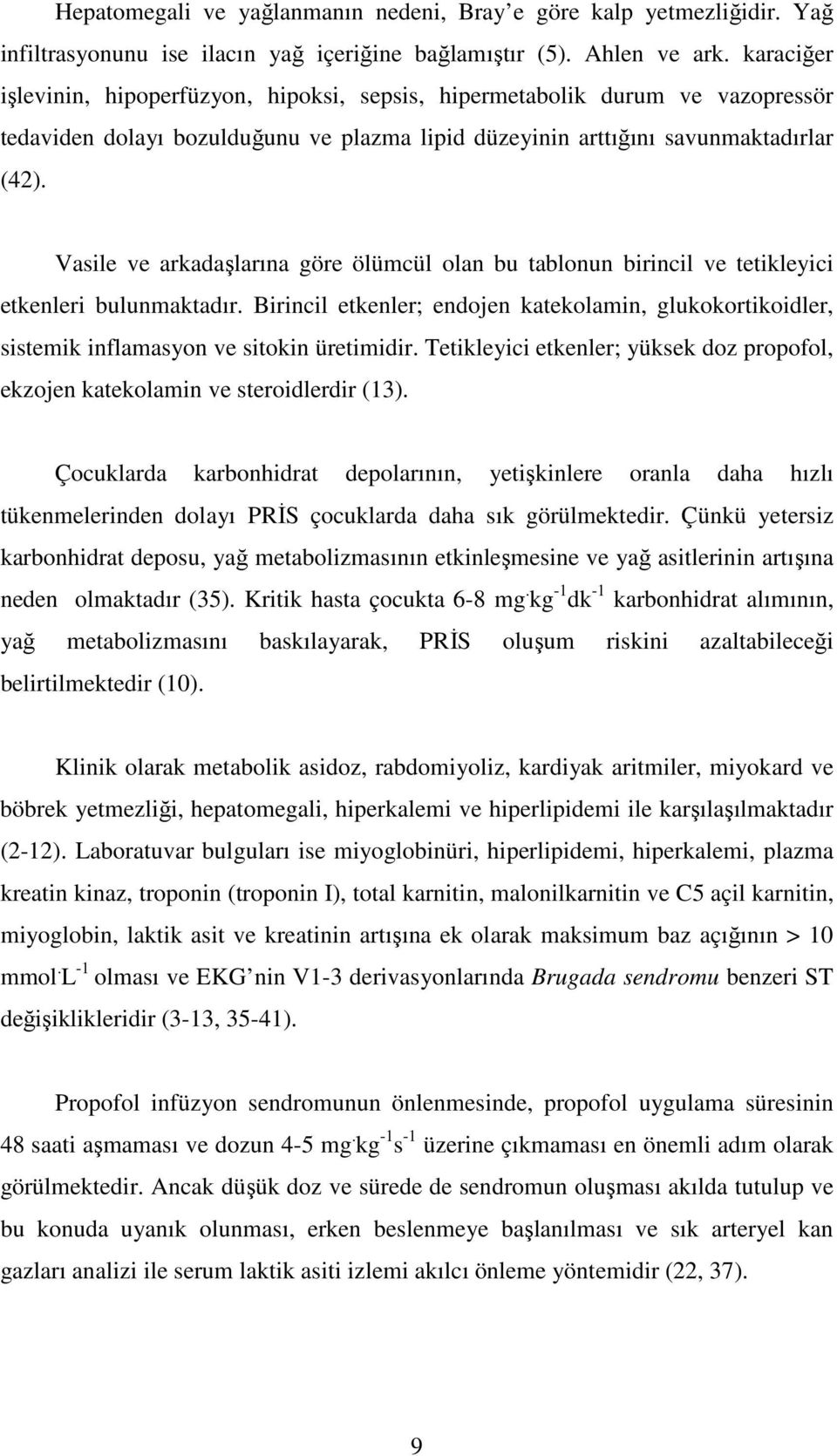 Vasile ve arkadaşlarına göre ölümcül olan bu tablonun birincil ve tetikleyici etkenleri bulunmaktadır.