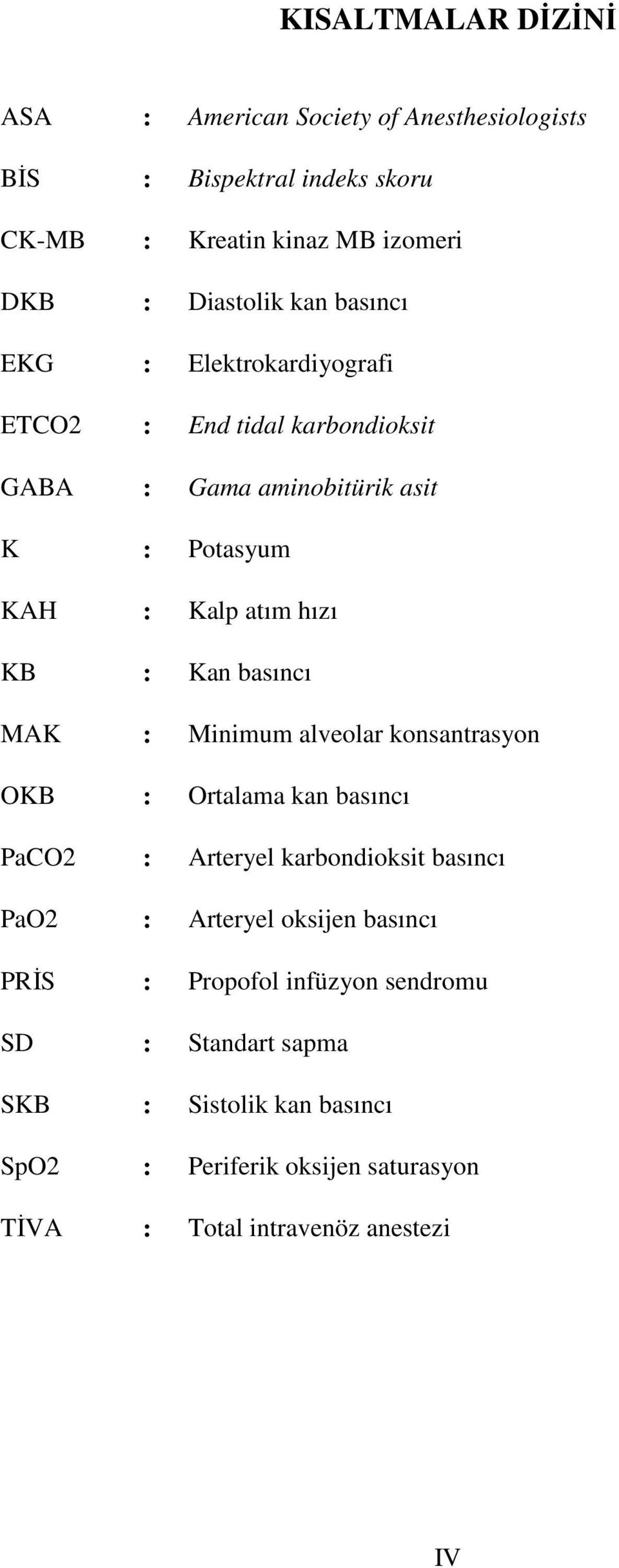 basıncı MAK : Minimum alveolar konsantrasyon OKB : Ortalama kan basıncı PaCO2 : Arteryel karbondioksit basıncı PaO2 : Arteryel oksijen basıncı