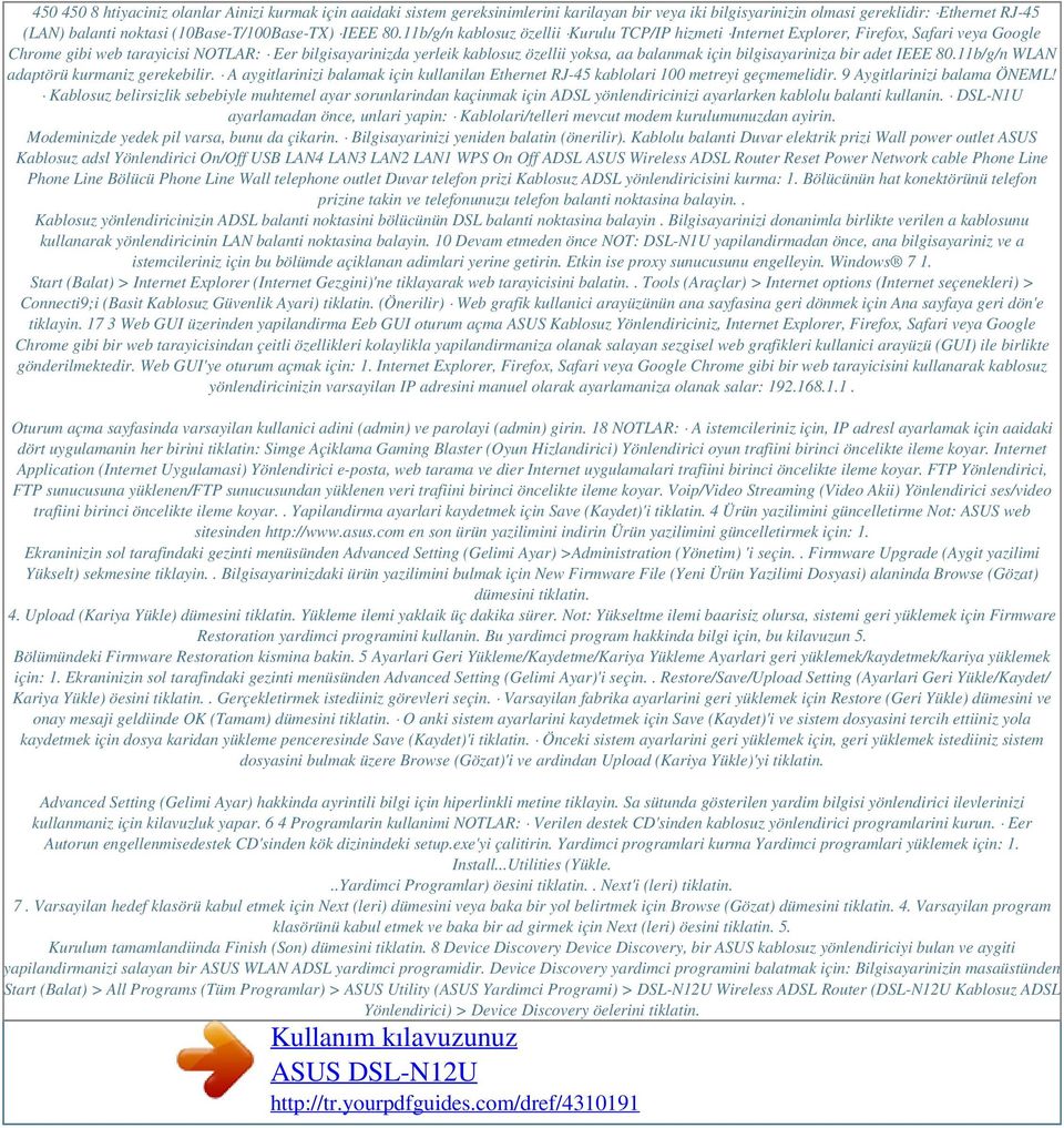 11b/g/n kablosuz özellii Kurulu TCP/IP hizmeti Internet Explorer, Firefox, Safari veya Google Chrome gibi web tarayicisi NOTLAR: Eer bilgisayarinizda yerleik kablosuz özellii yoksa, aa balanmak için