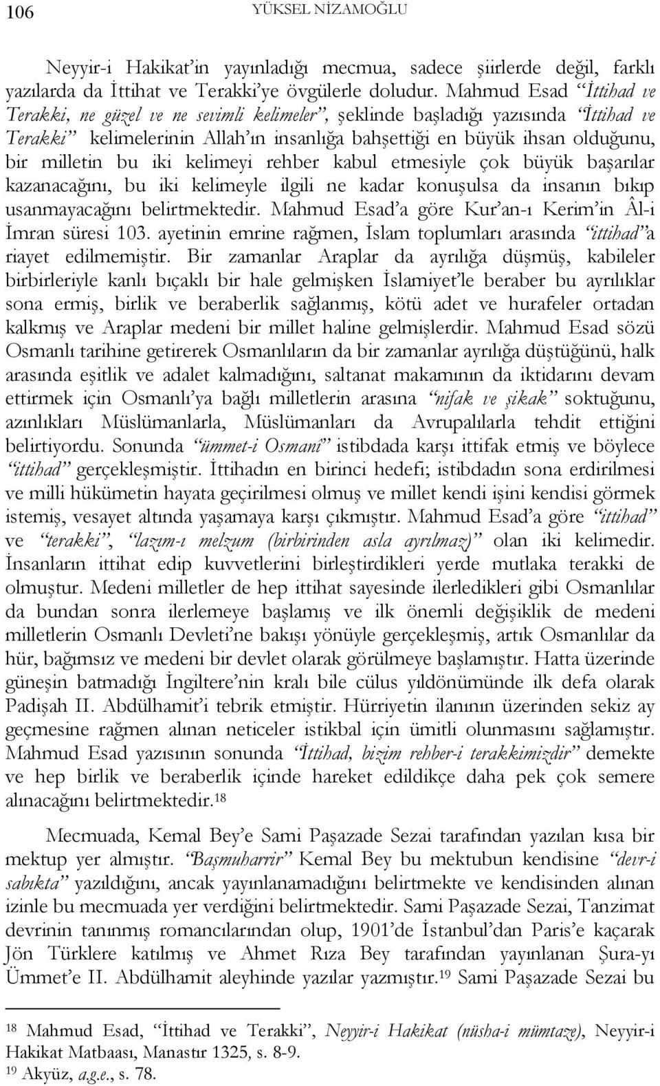 iki kelimeyi rehber kabul etmesiyle çok büyük başarılar kazanacağını, bu iki kelimeyle ilgili ne kadar konuşulsa da insanın bıkıp usanmayacağını belirtmektedir.