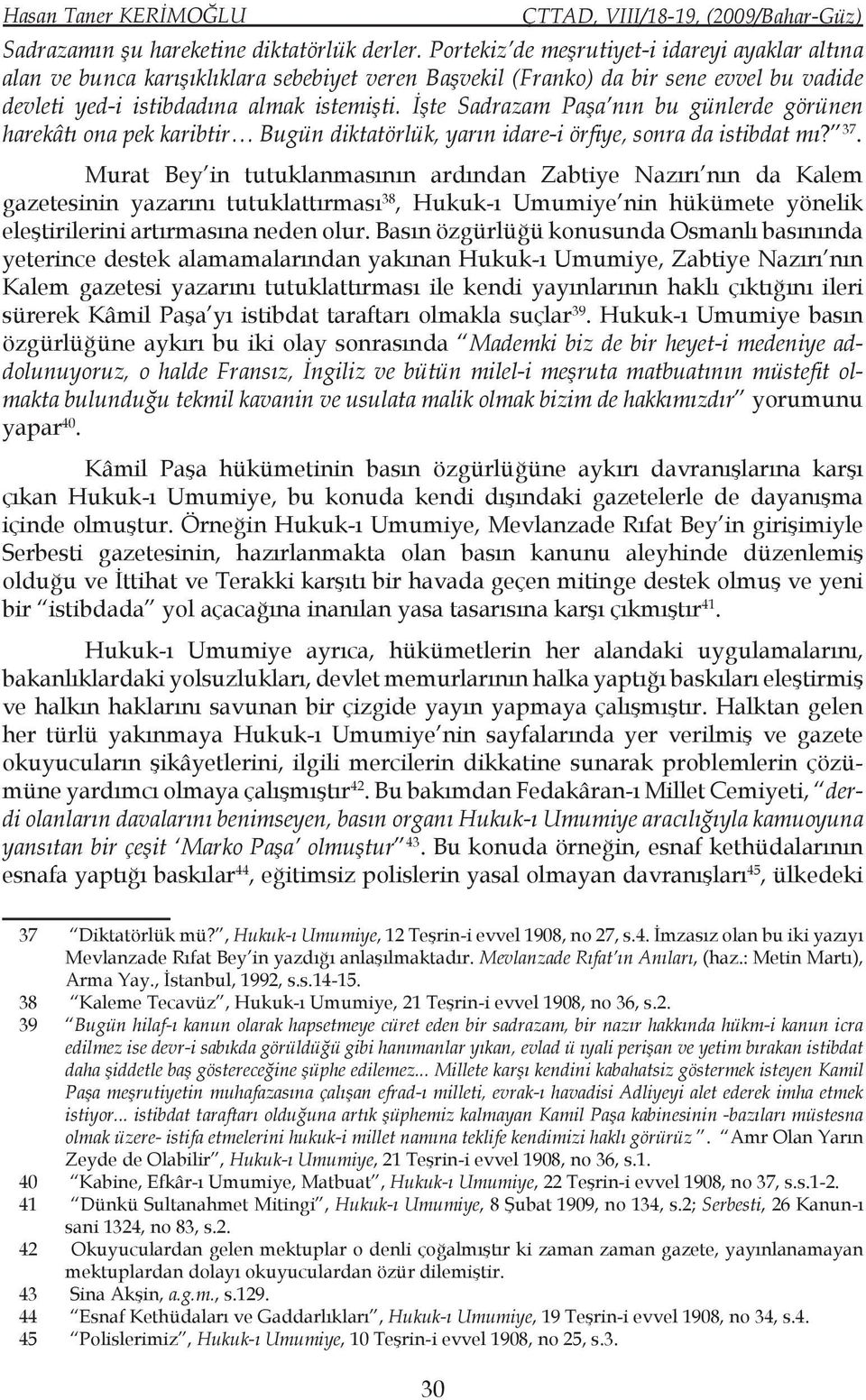 İşte Sadrazam Paşa nın bu günlerde görünen harekâtı ona pek karibtir Bugün diktatörlük, yarın idare-i örfiye, sonra da istibdat mı? 37.