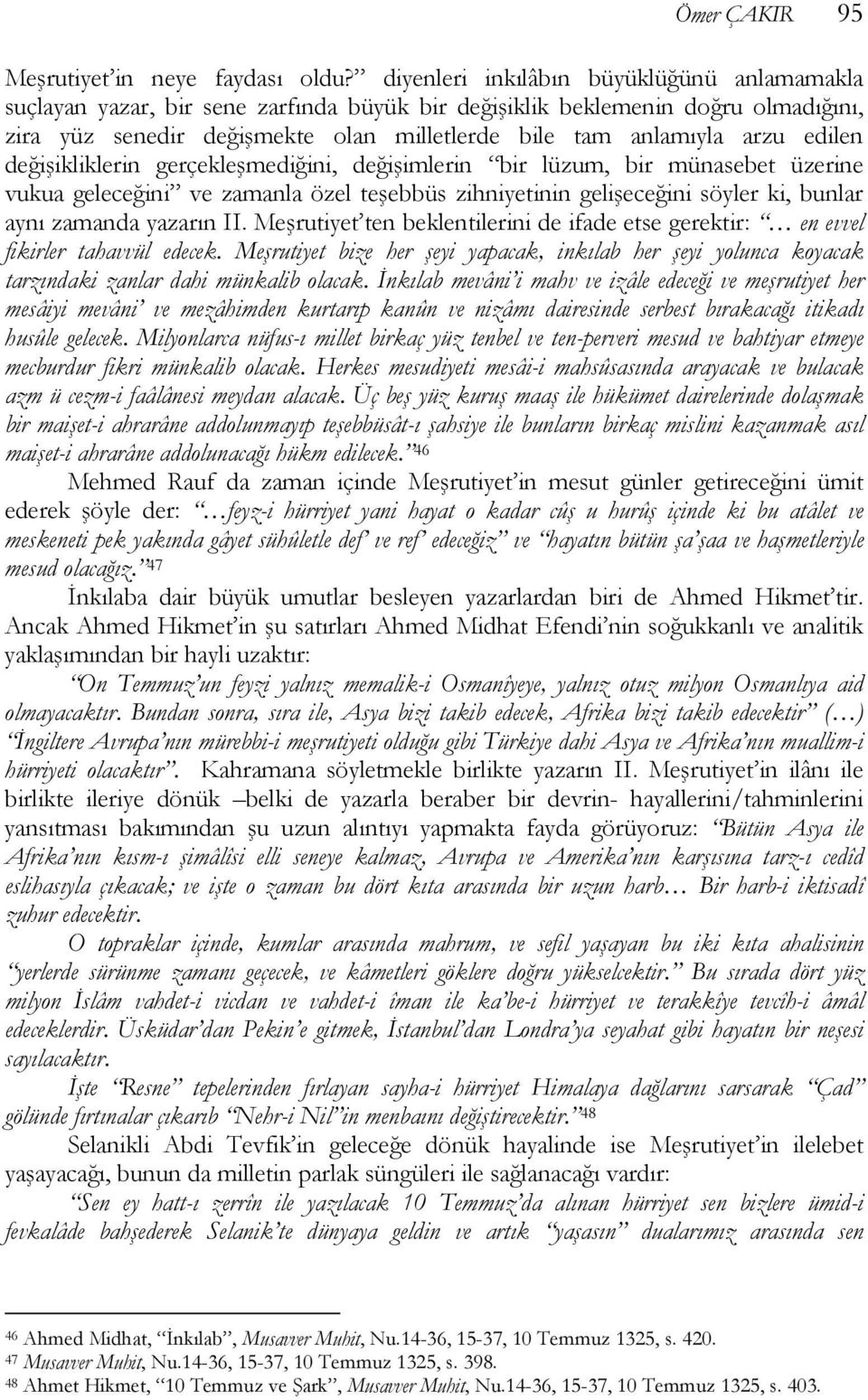 edilen değişikliklerin gerçekleşmediğini, değişimlerin bir lüzum, bir münasebet üzerine vukua geleceğini ve zamanla özel teşebbüs zihniyetinin gelişeceğini söyler ki, bunlar aynı zamanda yazarın II.