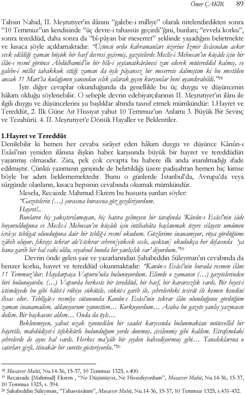 meserret şeklinde yaşadığını belirtmekte ve kısaca şöyle açıklamaktadır: Üçüncü ordu kahramanları üzerine İzmir livâsından asker sevk edildiği zaman büyük bir havf devresi geçirmiş, gazetelerde