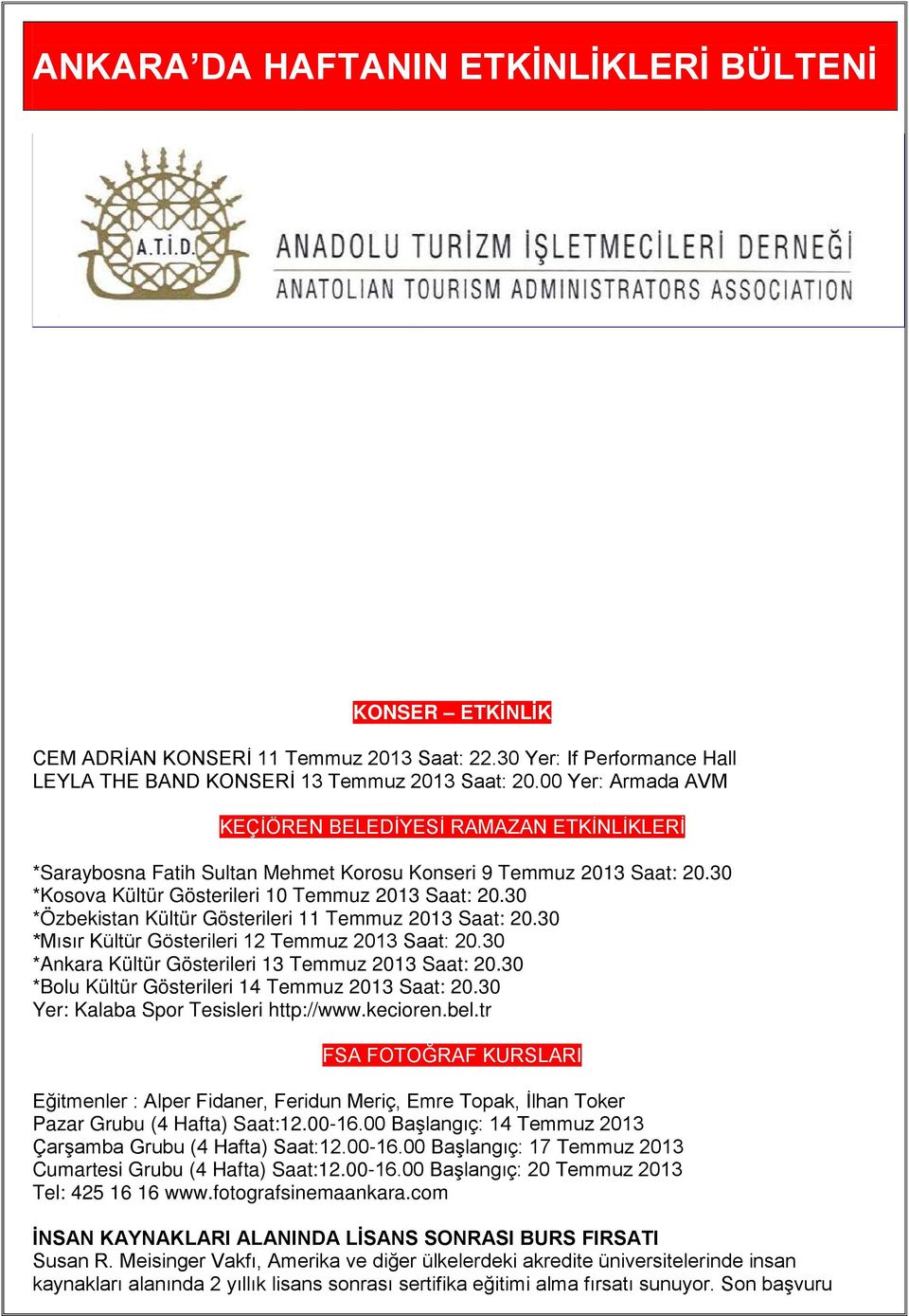 30 *Özbekistan Kültür Gösterileri 11 Temmuz 2013 Saat: 20.30 *Mısır Kültür Gösterileri 12 Temmuz 2013 Saat: 20.30 *Ankara Kültür Gösterileri 13 Temmuz 2013 Saat: 20.