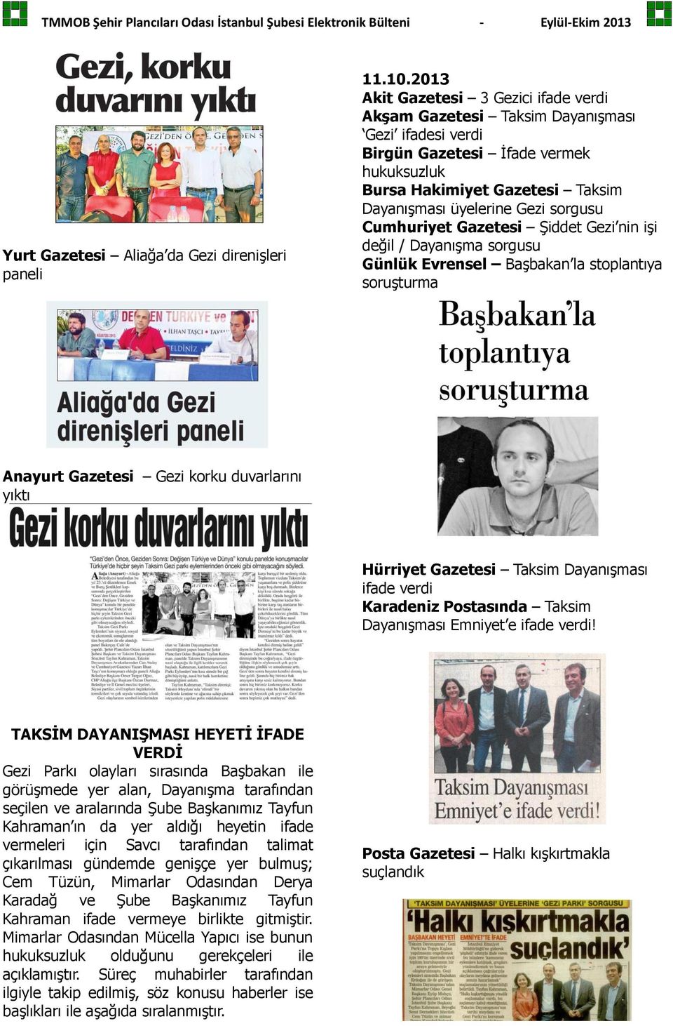sorgusu Cumhuriyet Gazetesi Şiddet Gezi nin işi değil / Dayanışma sorgusu Günlük Evrensel Başbakan la stoplantıya soruşturma Anayurt Gazetesi Gezi korku duvarlarını yıktı Hürriyet Gazetesi Taksim