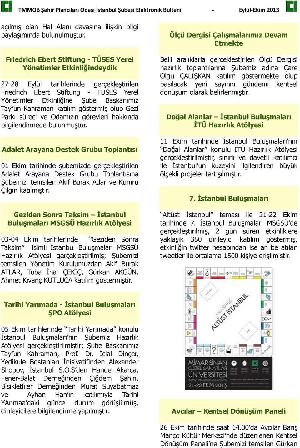 Kahraman katılım göstermiş olup Gezi Parkı süreci ve Odamızın görevleri hakkında bilgilendirmede bulunmuştur.