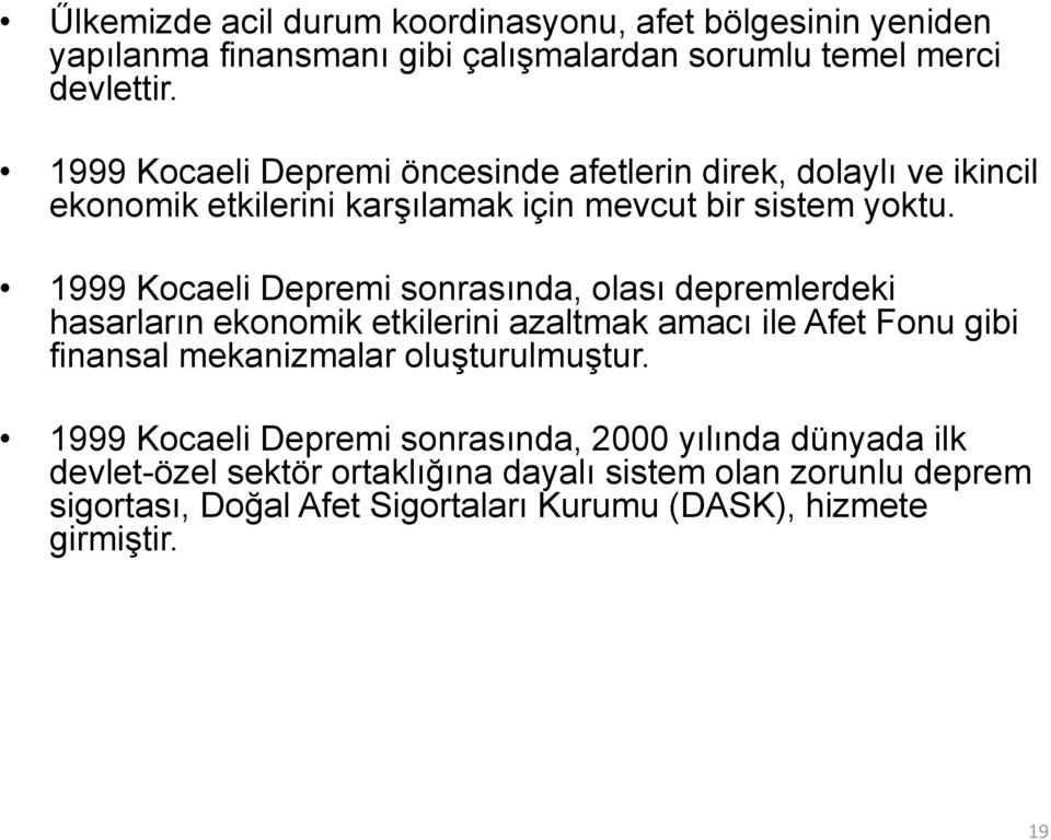 1999 Kocaeli Depremi sonrasında, olası depremlerdeki hasarların ekonomik etkilerini azaltmak amacı ile Afet Fonu gibi finansal mekanizmalar